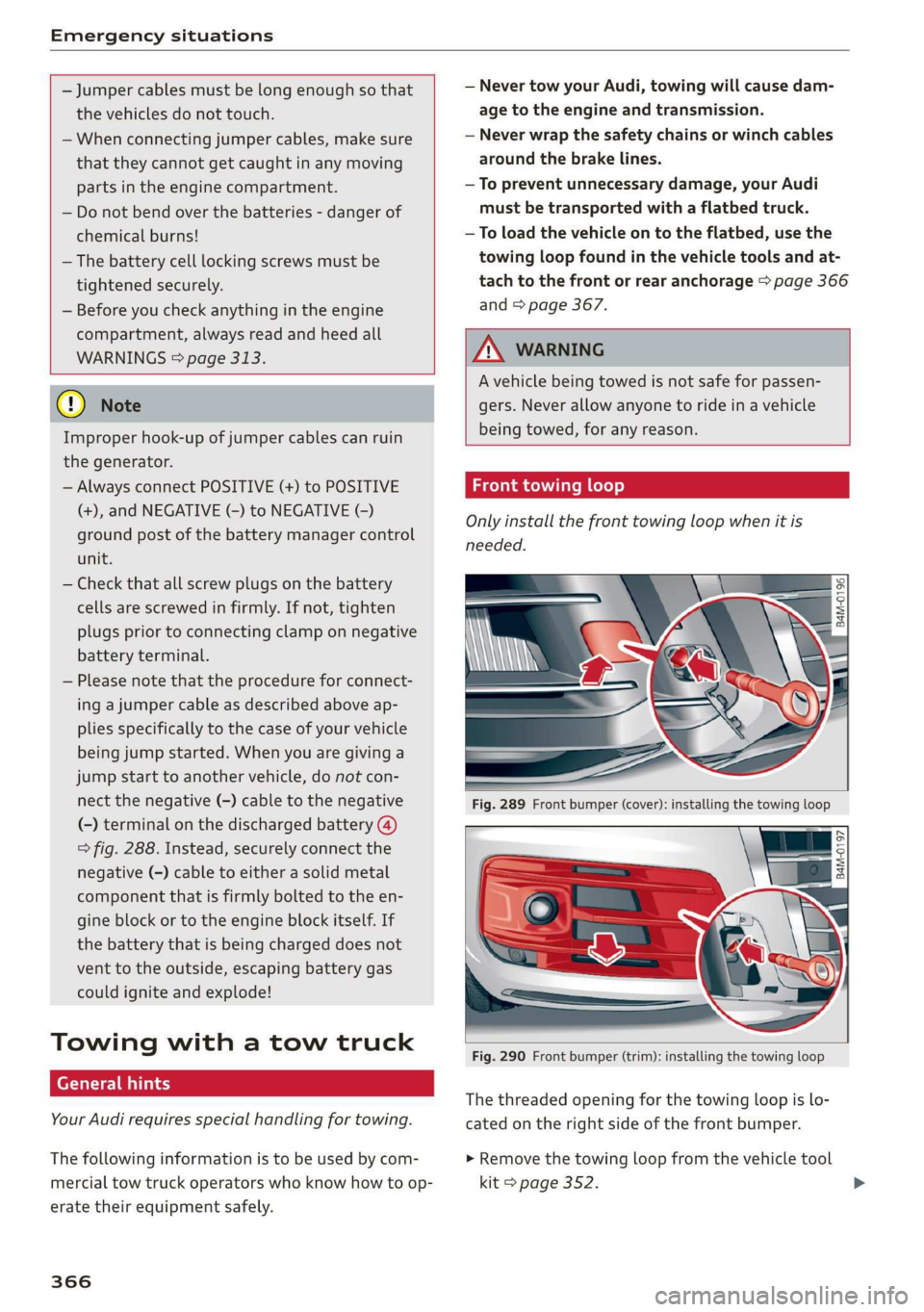 AUDI Q7 2019 Owner´s Manual Emergencysituations
—Jumpercables mustbelongenoughsothat
thevehiclesdonottouch.
—Whenconnectingjumpercables,makesure
thattheycannotgetcaughtinanymoving
partsintheenginecompartment.
—Donotben AUDI Q7 2019 Owner´s Manual Emergencysituations
—Jumpercables mustbelongenoughsothat
thevehiclesdonottouch.
—Whenconnectingjumpercables,makesure
thattheycannotgetcaughtinanymoving
partsintheenginecompartment.
—Donotben