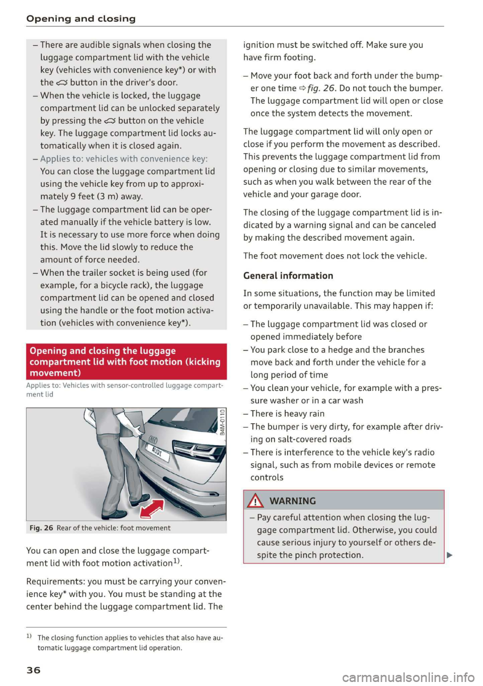 AUDI Q7 2019 Owner´s Manual Openingandclosing
—Thereareaudiblesignalswhenclosingthe
luggagecompartmentlidwiththevehicle
key(vehicleswithconveniencekey*)orwith
the<buttoninthedriver'sdoor.
—Whenthevehicleislocked,thelug AUDI Q7 2019 Owner´s Manual Openingandclosing
—Thereareaudiblesignalswhenclosingthe
luggagecompartmentlidwiththevehicle
key(vehicleswithconveniencekey*)orwith
the<buttoninthedriver'sdoor.
—Whenthevehicleislocked,thelug