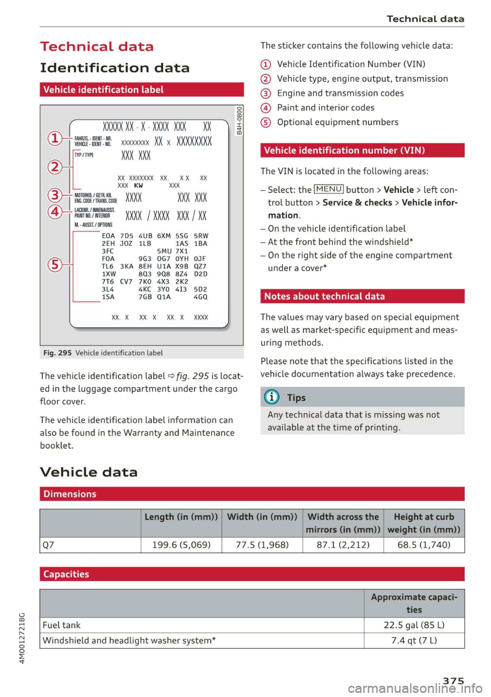 AUDI Q7 2019 Owner´s Manual 4M0012721BG
Technicaldata
Technicaldata
Identificationdata
Vehicleidentificationlabel
B4H-0800XXXXXAX=X=AXXXXXXXK
(D>weesrexxxKXxXXXXXXKX
TP/TYFEXXX.XXX
XXXIXXXKKKK
LXXXKWXXX
armmaiem.KOKIKIK
AUDI Q7 2019 Owner´s Manual 4M0012721BG
Technicaldata
Technicaldata
Identificationdata
Vehicleidentificationlabel
B4H-0800XXXXXAX=X=AXXXXXXXK
(D>weesrexxxKXxXXXXXXKX
TP/TYFEXXX.XXX
XXXIXXXKKKK
LXXXKWXXX
armmaiem.KOKIKIK