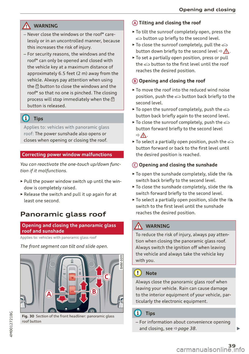 AUDI Q7 2019  Owner´s Manual 4M0012721BG
Openingandclosing
 
 
ZA\WARNING
—Neverclosethewindowsortheroof*care-
lesslyorinanuncontrolledmanner,because
thisincreasestheriskofinjury.
—Forsecurityreasons,thewindowsandthe
roof*can