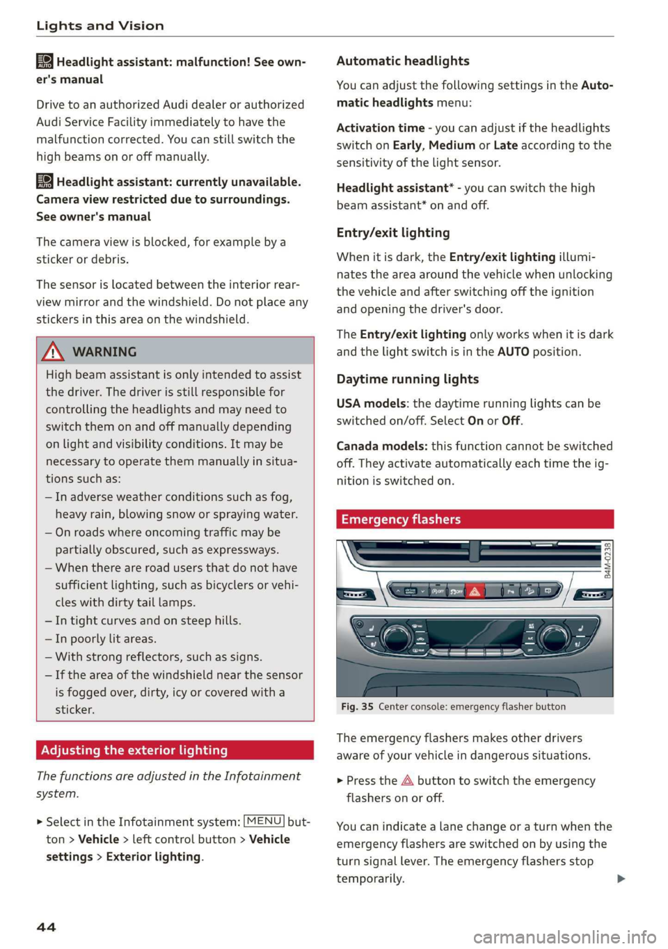 AUDI Q7 2019  Owner´s Manual LightsandVision
 
Headlightassistant:malfunction!Seeown-
er'smanual
DrivetoanauthorizedAudidealerorauthorized
AudiServiceFacilityimmediatelytohavethe
malfunctioncorrected.Youcanstillswitchthe
high
