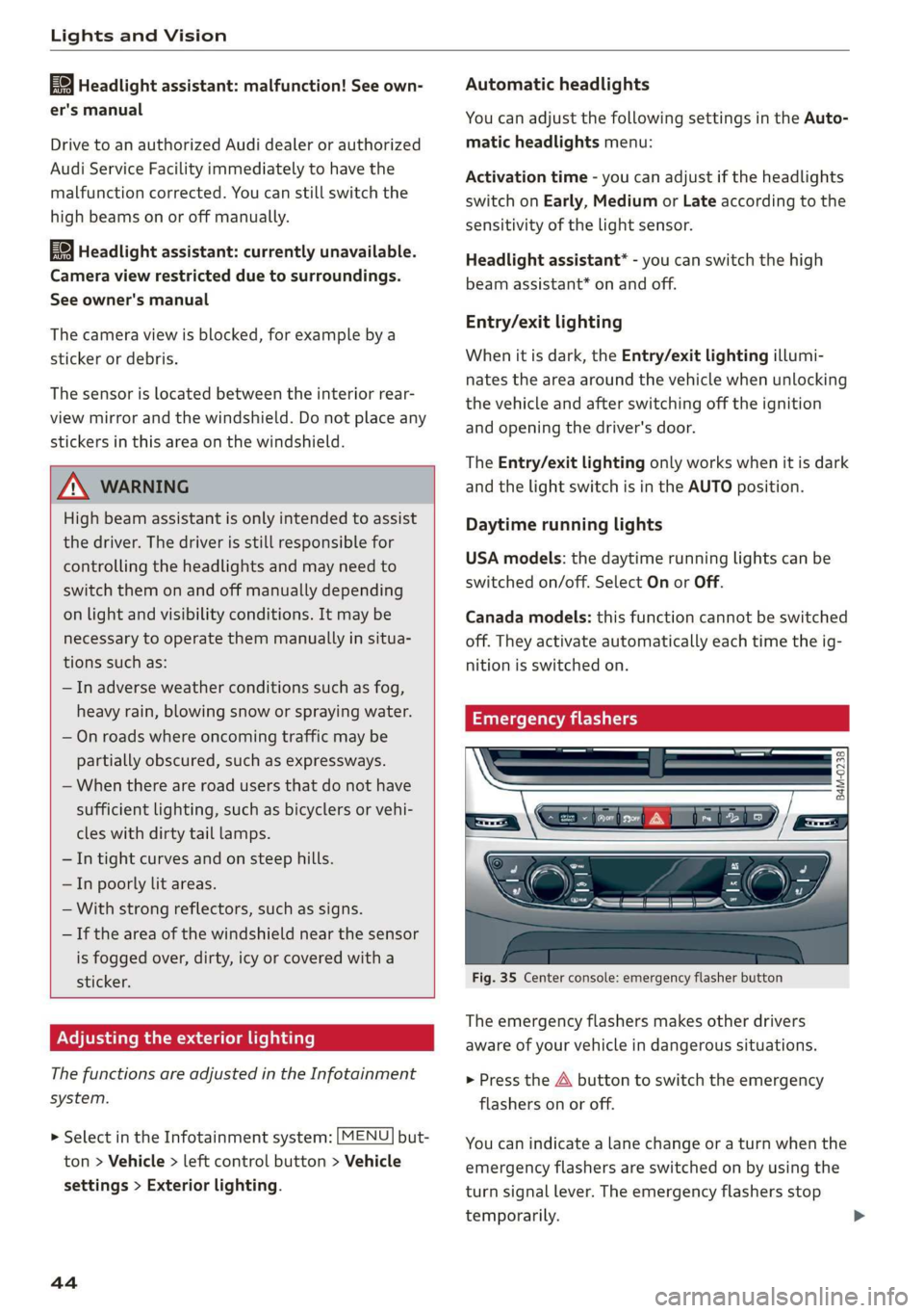 AUDI Q7 2019 Owner´s Manual LightsandVision
Headlightassistant:malfunction!Seeown-
er'smanual
DrivetoanauthorizedAudidealerorauthorized
AudiServiceFacilityimmediatelytohavethe
malfunctioncorrected.Youcanstillswitchthe
high AUDI Q7 2019 Owner´s Manual LightsandVision
Headlightassistant:malfunction!Seeown-
er'smanual
DrivetoanauthorizedAudidealerorauthorized
AudiServiceFacilityimmediatelytohavethe
malfunctioncorrected.Youcanstillswitchthe
high
