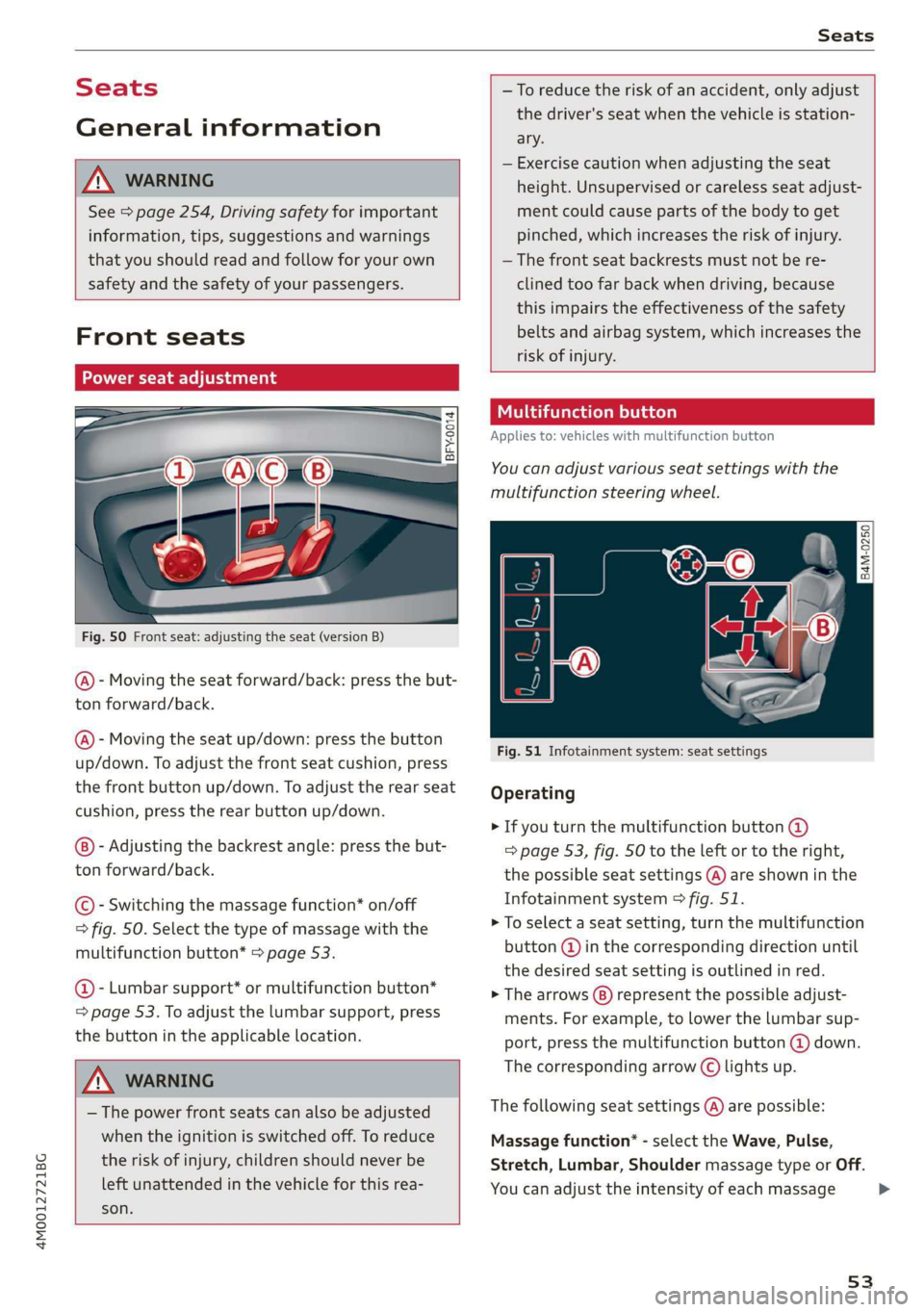 AUDI Q7 2019  Owner´s Manual 4M0012721BG
Seats
 
Seats
Generalinformation
 
ZAWARNING
See>page254,Drivingsafetyforimportant
information,tips,suggestionsandwarnings
thatyoushouldreadandfollowforyourown
safetyandthesafetyofyourpass