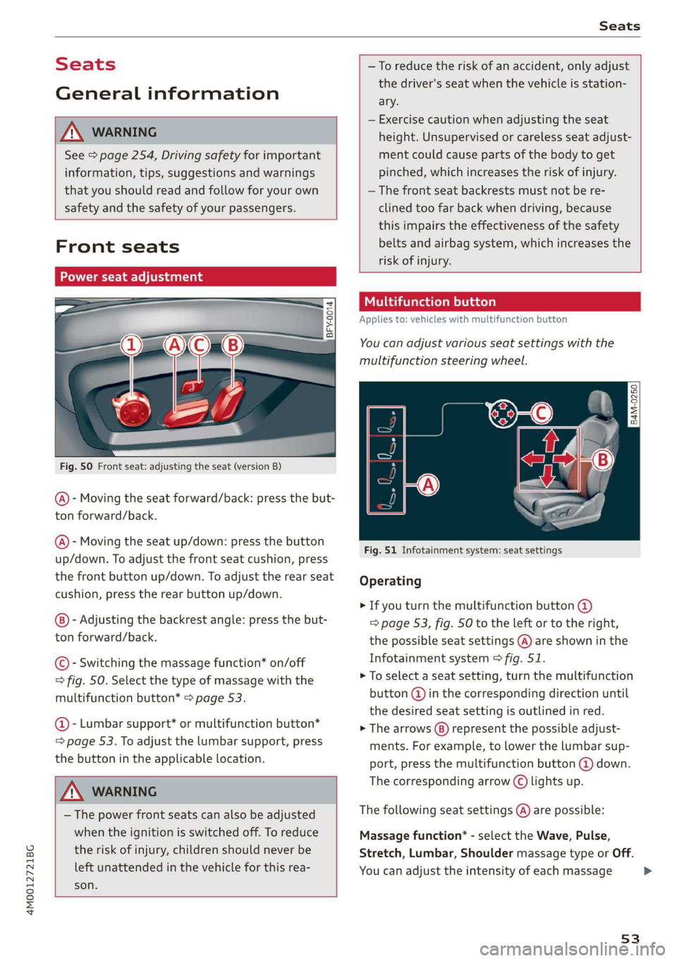 AUDI Q7 2019 Owner´s Manual 4M0012721BG
Seats
Seats
Generalinformation
ZAWARNING
See>page254,Drivingsafetyforimportant
information,tips,suggestionsandwarnings
thatyoushouldreadandfollowforyourown
safetyandthesafetyofyourpass AUDI Q7 2019 Owner´s Manual 4M0012721BG
Seats
Seats
Generalinformation
ZAWARNING
See>page254,Drivingsafetyforimportant
information,tips,suggestionsandwarnings
thatyoushouldreadandfollowforyourown
safetyandthesafetyofyourpass