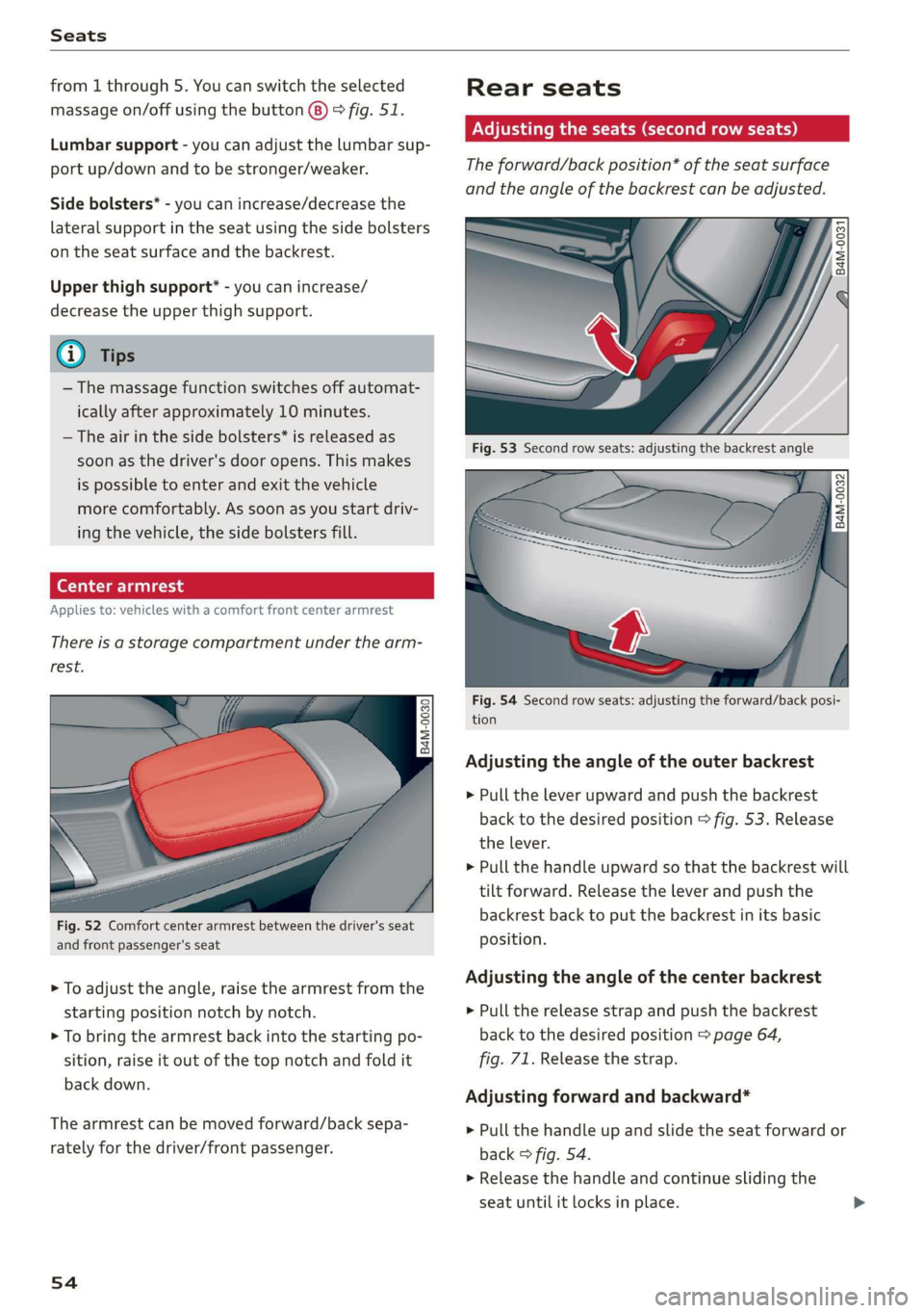 AUDI Q7 2019  Owner´s Manual Seats
 
from1through5.Youcanswitchtheselected
massageon/offusingthebutton(8)>fig.51.
Lumbarsupport-youcanadjustthelumbarsup-
portup/downandtobestronger/weaker.
Sidebolsters*-youcanincrease/decreasethe