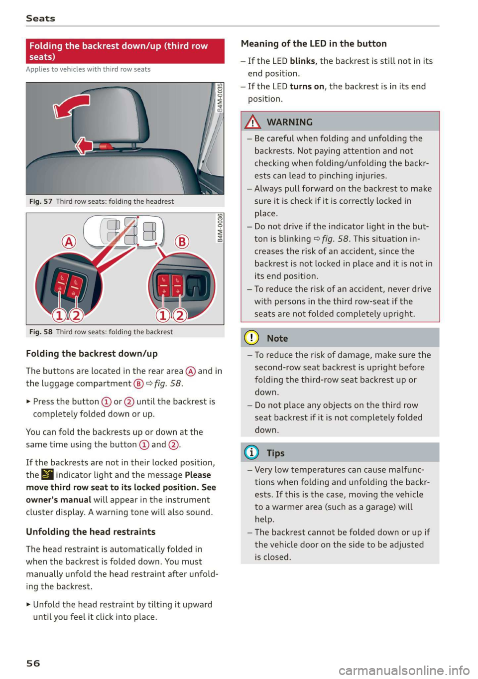 AUDI Q7 2019  Owner´s Manual Seats
 
Foldingthebackrestdown/up(thirdrow
seats)
Appliestovehicleswiththirdrowseats
 
 
  
 
B4M-0036}  
 
 
  
Fig.58Thirdrowseats:foldingthebackrest
Foldingthebackrestdown/up
Thebuttonsarelocatedin