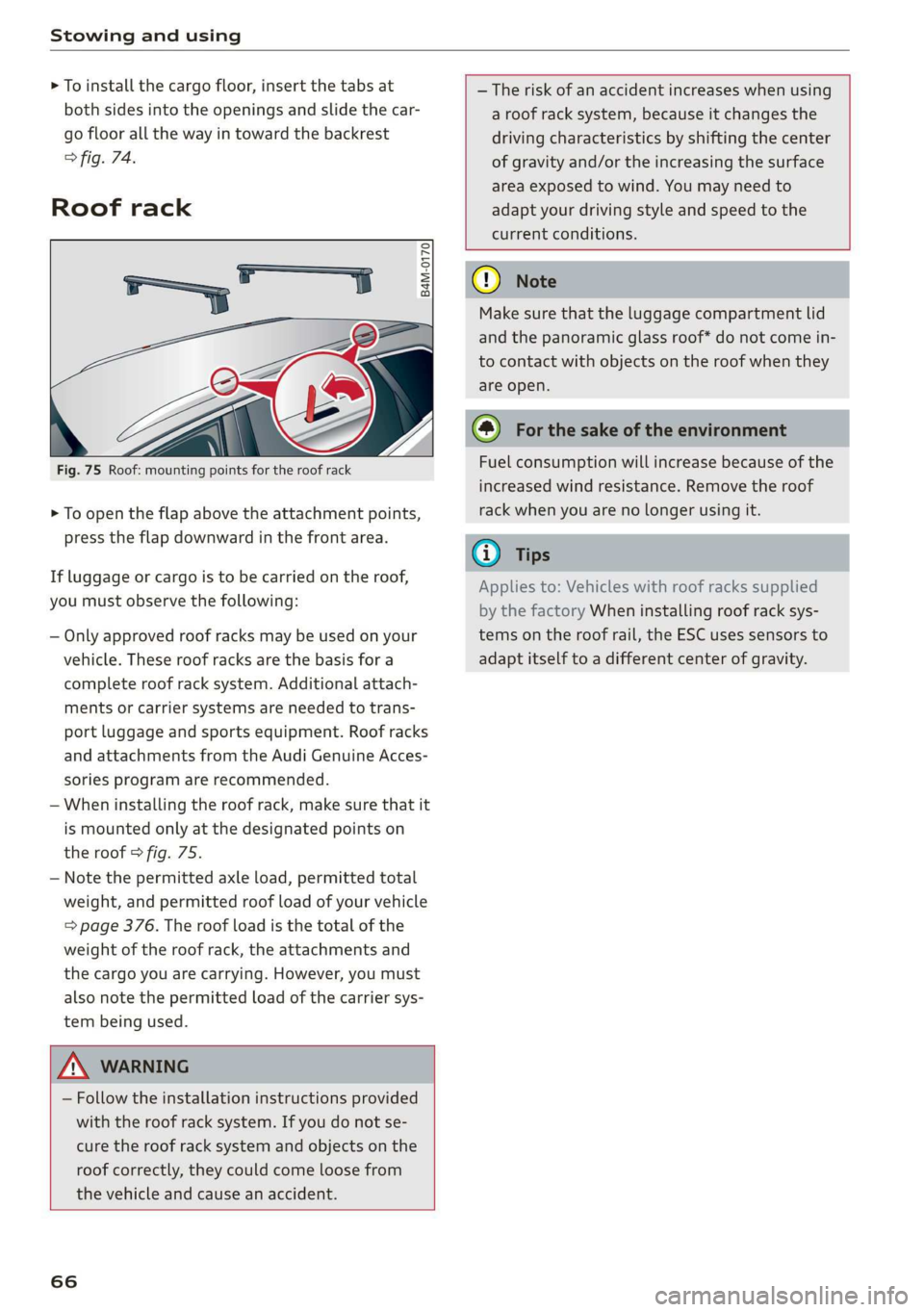 AUDI Q7 2019  Owner´s Manual Stowingandusing
 
>Toinstallthecargofloor,insertthetabsat
bothsidesintotheopeningsandslidethecar-
gofloorallthewayintowardthebackrest
fig.74.
Roofrack
 
 
 
1/__84M-0170
 
Fig.75Roof:mountingpointsfor