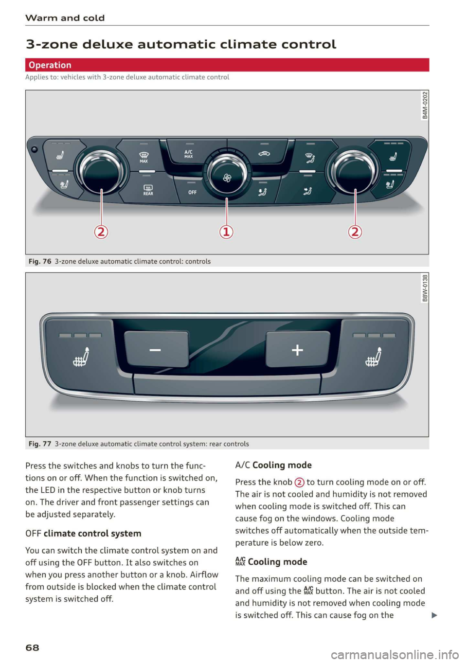 AUDI Q7 2019 Owner´s Manual Warmandcold
3-zonedeluxeautomaticclimatecontrol
Appliesto:vehicleswith3-zonedeluxeautomaticclimatecontrol
a 3q
cd
= +a
Fig.763-zonedeluxeautomaticclimatecontrol:controls
B8W-0138
Fig. AUDI Q7 2019 Owner´s Manual Warmandcold
3-zonedeluxeautomaticclimatecontrol
Appliesto:vehicleswith3-zonedeluxeautomaticclimatecontrol
a 3q
cd
= +a
Fig.763-zonedeluxeautomaticclimatecontrol:controls
B8W-0138
Fig.
