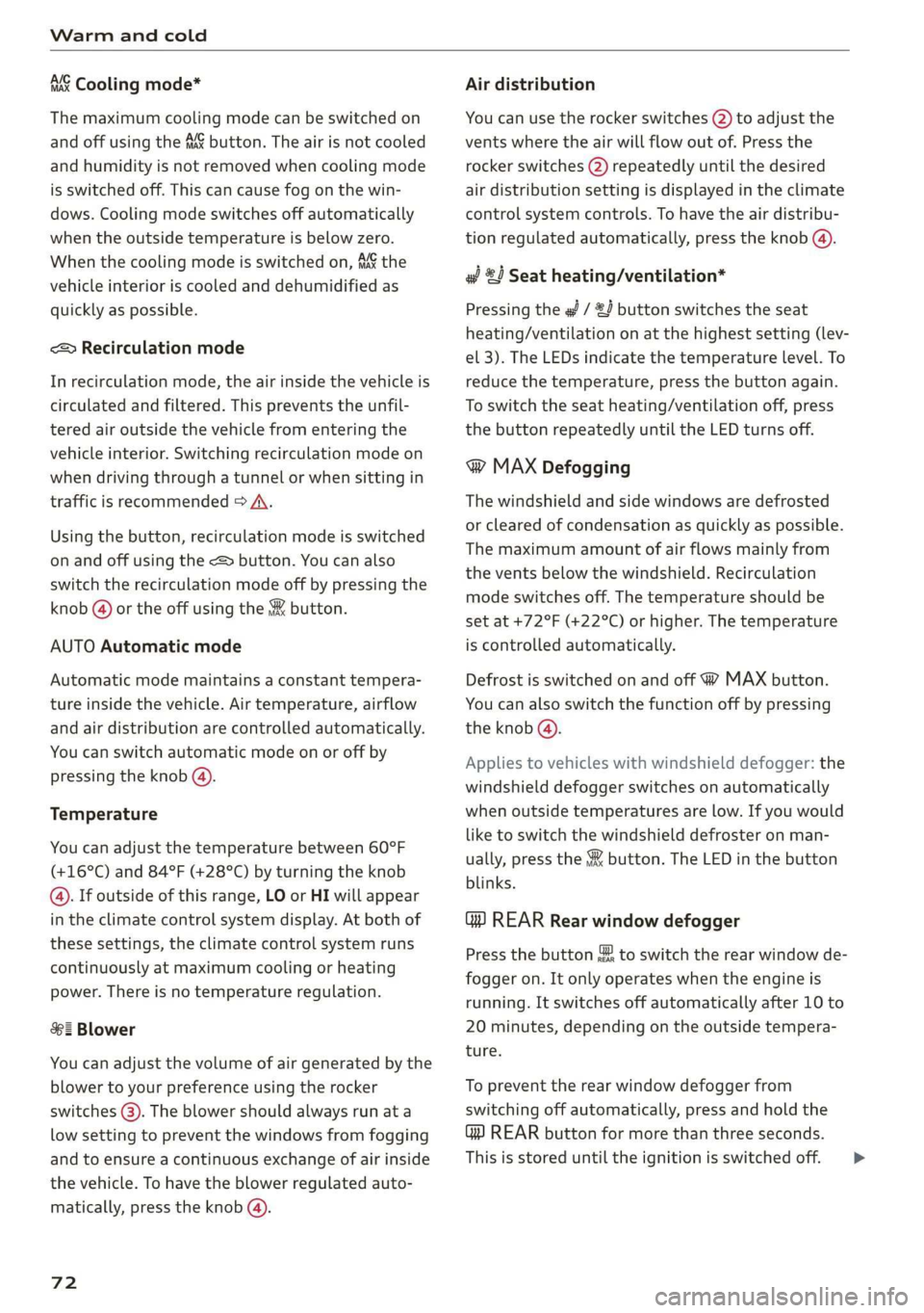 AUDI Q7 2019 Owner´s Manual Warmandcold
MSCoolingmode*
Themaximumcoolingmodecanbe switchedon
andoffusingthe4button.Theairisnot cooled
andhumidityisnotremovedwhencoolingmode
isswitchedoff.Thiscancausefogonthewin-
dows.Coolingmo AUDI Q7 2019 Owner´s Manual Warmandcold
MSCoolingmode*
Themaximumcoolingmodecanbe switchedon
andoffusingthe4button.Theairisnot cooled
andhumidityisnotremovedwhencoolingmode
isswitchedoff.Thiscancausefogonthewin-
dows.Coolingmo