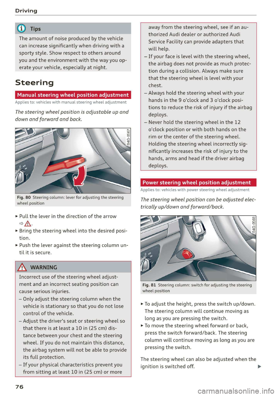 AUDI Q7 2019  Owner´s Manual Driving
 
G@)Tips
Theamountofnoiseproducedbythevehicle
canincreasesignificantlywhendrivingwitha
sportystyle.Showrespecttoothersaround
youandtheenvironmentwiththewayyouop-
erateyourvehicle,especiallyat