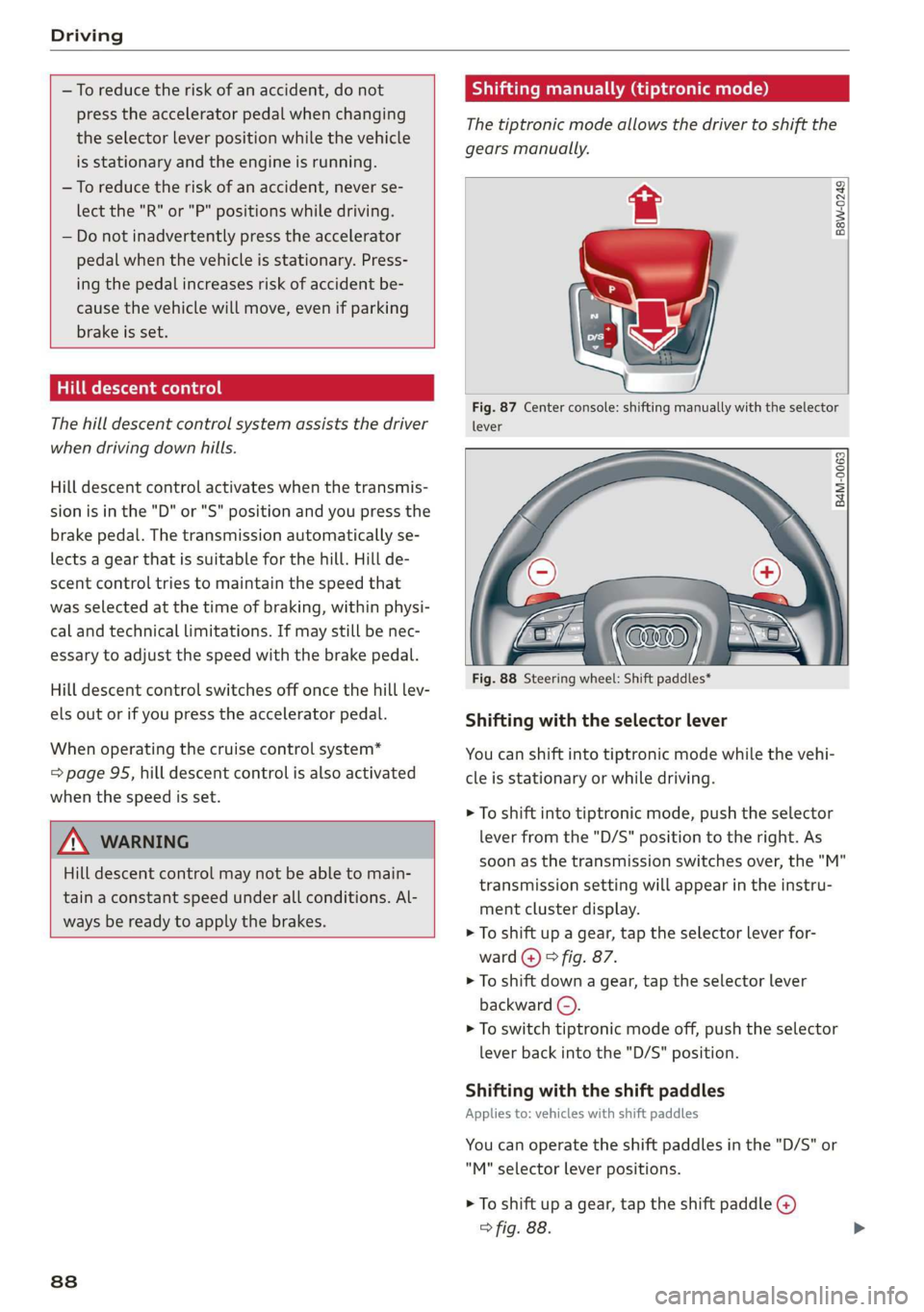 AUDI Q7 2019 Owner´s Manual Driving
—Toreducetheriskofanaccident,donot
presstheacceleratorpedalwhenchanging
theselectorleverpositionwhilethevehicle
isstationaryandtheengineisrunning.
—Toreducetheriskofanaccident,neverse- AUDI Q7 2019 Owner´s Manual Driving
—Toreducetheriskofanaccident,donot
presstheacceleratorpedalwhenchanging
theselectorleverpositionwhilethevehicle
isstationaryandtheengineisrunning.
—Toreducetheriskofanaccident,neverse-