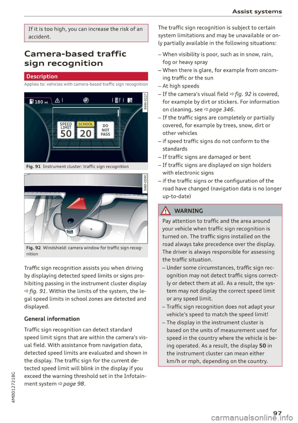 AUDI Q7 2019  Owner´s Manual 4M0012721BG
Assistsystems
 
 
Ifitistoohigh,youcanincreasetheriskofan
accident.
   
Camera-basedtraffic
signrecognition
Appliesto:vehicleswith camera-basedtrafficsignrecognition
Vo
ny
anaF=)
=
a
f
 
F