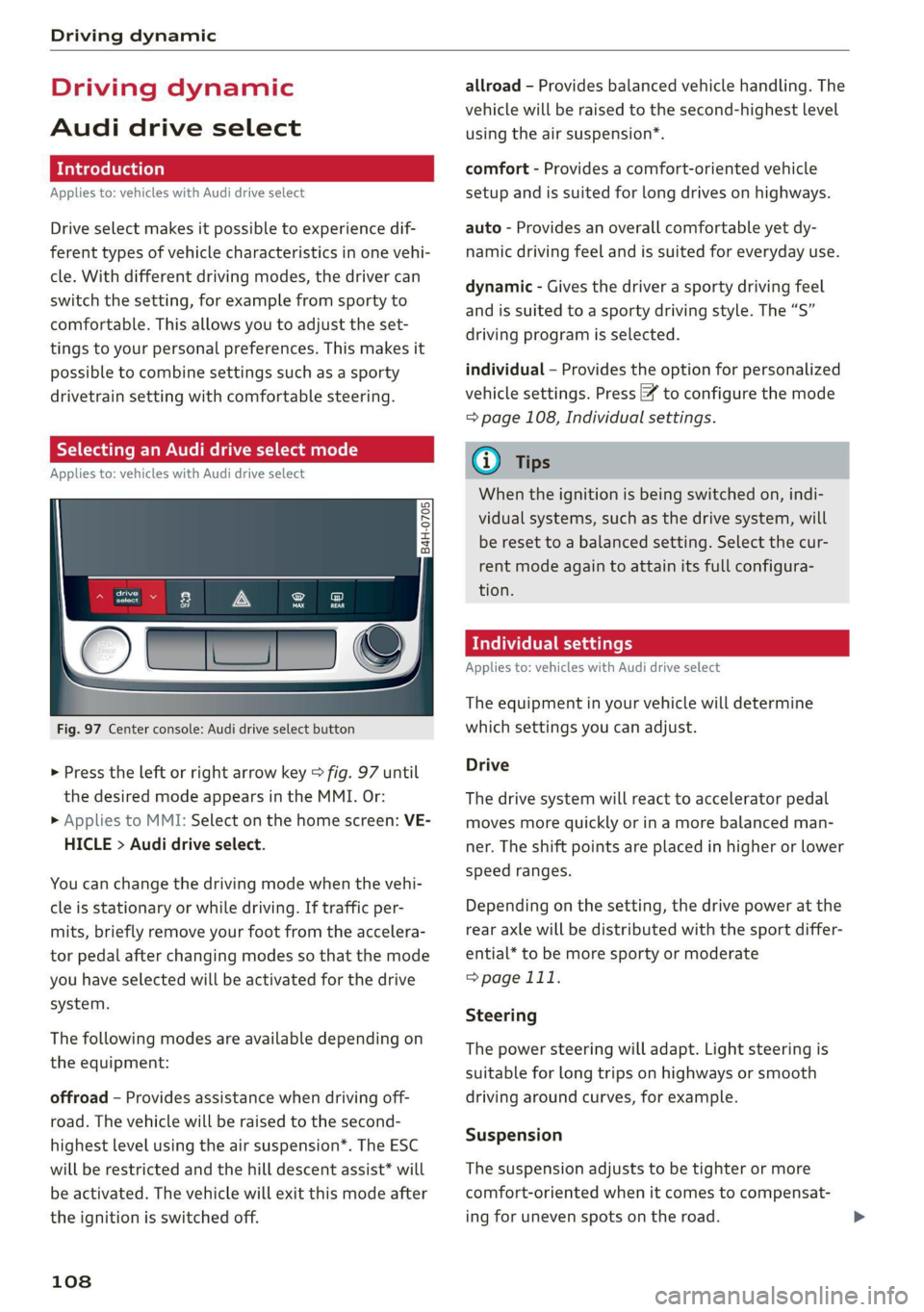 AUDI Q7 2020  Owner´s Manual Driving dynamic 
  
Driving dynamic 
Audi drive select 
Introduction 
Applies to: vehicles with Audi drive select 
Drive select makes it possible to experience dif 
ferent types of vehicle characteris