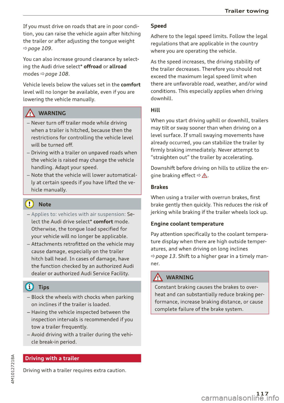 AUDI Q7 2020 Owner´s Manual 4M1012721BA
Trailer towing
If you must drive on roads that are in poor condi-
tion, you can raise the vehicle again after hitching
the trailer or after adjusting the tongue weight
=> page 109. AUDI Q7 2020 Owner´s Manual 4M1012721BA
Trailer towing
If you must drive on roads that are in poor condi-
tion, you can raise the vehicle again after hitching
the trailer or after adjusting the tongue weight
=> page 109.