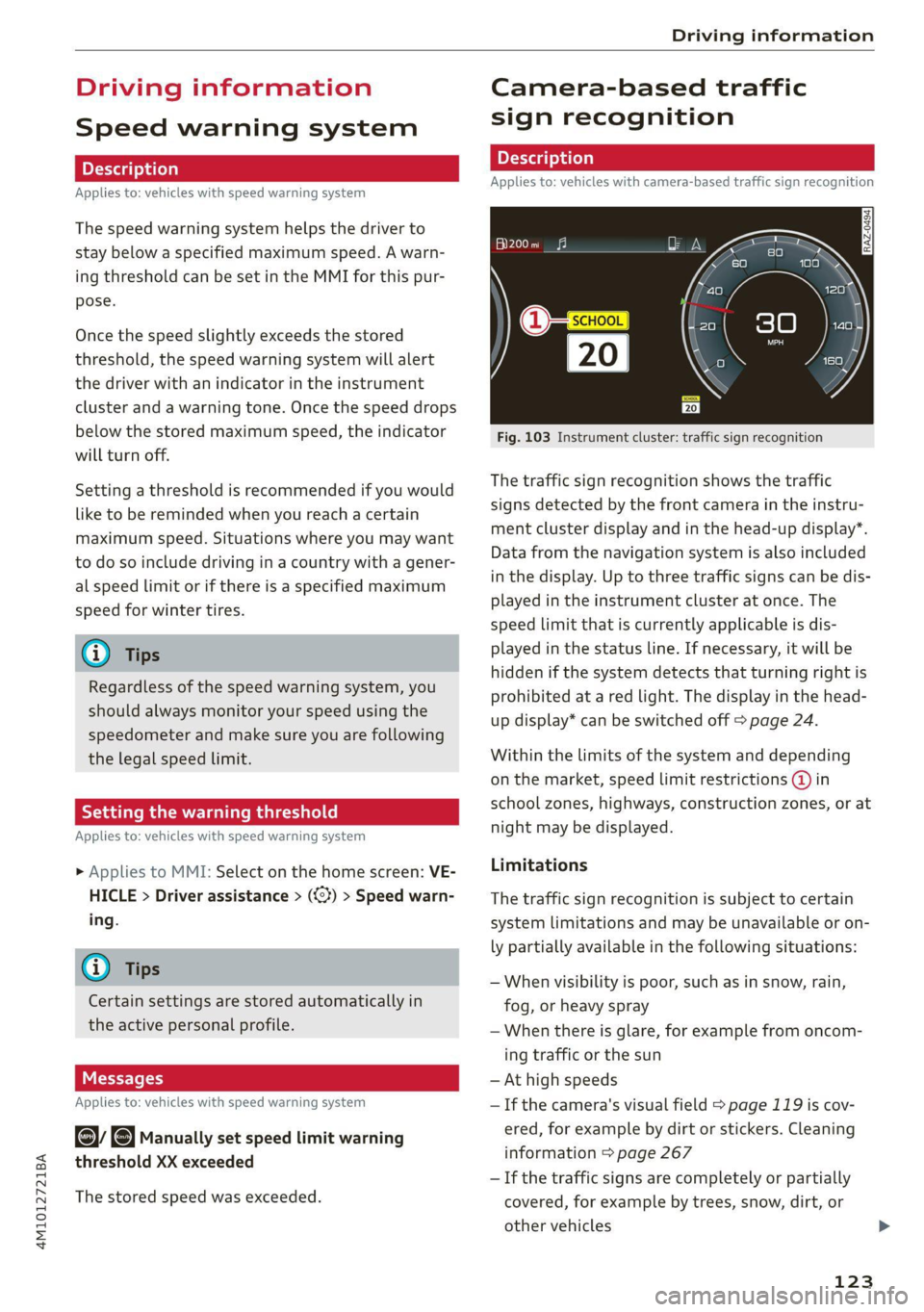AUDI Q7 2020 Owner´s Manual 4M1012721BA
Driving information
Driving information
Speed warning system
Applies to: vehicles with speed warning system
The speed warning system helps the driver to
stay below a specified max AUDI Q7 2020 Owner´s Manual 4M1012721BA
Driving information
Driving information
Speed warning system
Applies to: vehicles with speed warning system
The speed warning system helps the driver to
stay below a specified max