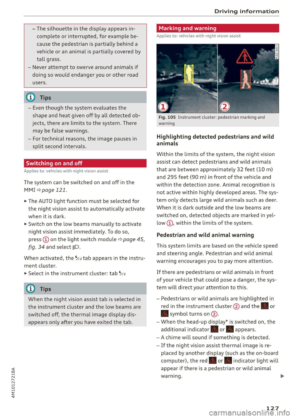 AUDI Q7 2020  Owner´s Manual 4M1012721BA 
Driving information 
  
  
—The silhouette in the display appears in- 
complete or interrupted, for example be- 
cause the pedestrian is partially behind a 
vehicle or an animal is part