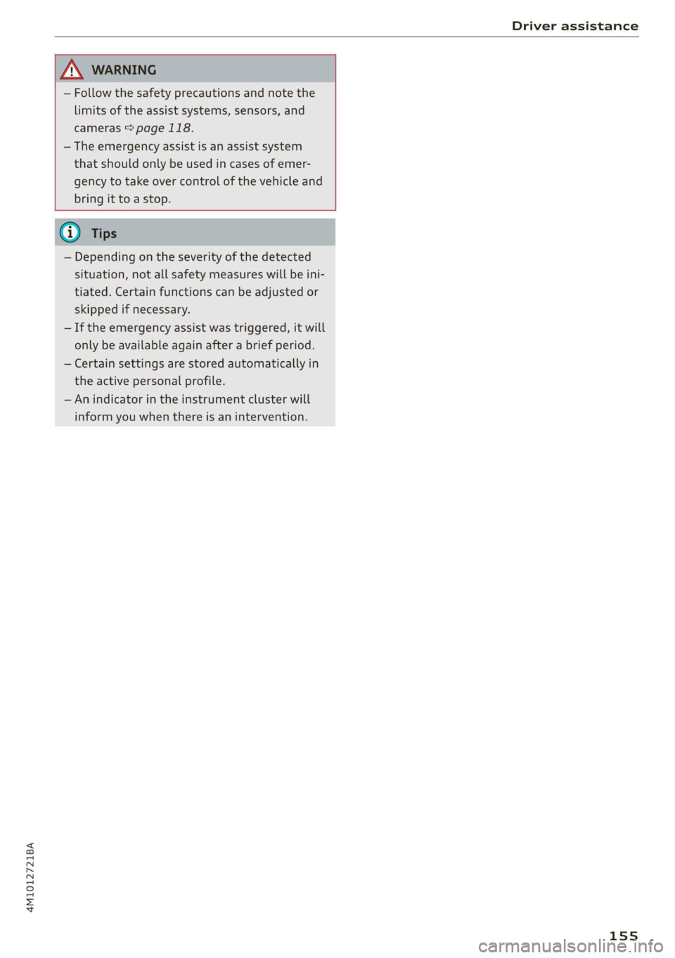 AUDI Q7 2020 Owner´s Manual 4M1012721BA
Driver assistance
— Follow the safety precautions and note the
limits of the assist systems, sensors, and
cameras > page 118.
— The emergency assist is an assist system
tha AUDI Q7 2020 Owner´s Manual 4M1012721BA
Driver assistance
— Follow the safety precautions and note the
limits of the assist systems, sensors, and
cameras > page 118.
— The emergency assist is an assist system
tha