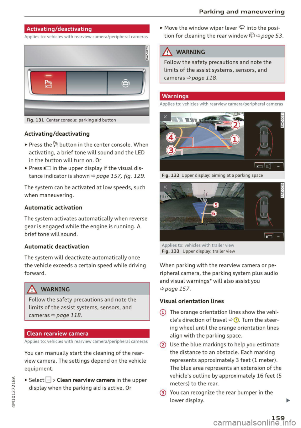 AUDI Q7 2020 Owner´s Manual 4M1012721BA
Parking and maneuvering
Activating/deactivating
Applies to: vehicles with rearview camera/peripheral cameras
Fig. 131 Center console: parking aid button
Activating/deactiv AUDI Q7 2020 Owner´s Manual 4M1012721BA
Parking and maneuvering
Activating/deactivating
Applies to: vehicles with rearview camera/peripheral cameras
Fig. 131 Center console: parking aid button
Activating/deactiv