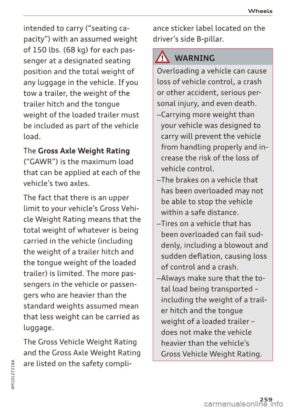 AUDI Q7 2020 Owner´s Manual 4M1012721BA
Wheels
intended to carry (“seating ca-
pacity”) with an assumed weight
of 150 lbs. (68 kg) for each pas-
senger at a designated seating
position and the total weight of
any l AUDI Q7 2020 Owner´s Manual 4M1012721BA
Wheels
intended to carry (“seating ca-
pacity”) with an assumed weight
of 150 lbs. (68 kg) for each pas-
senger at a designated seating
position and the total weight of
any l