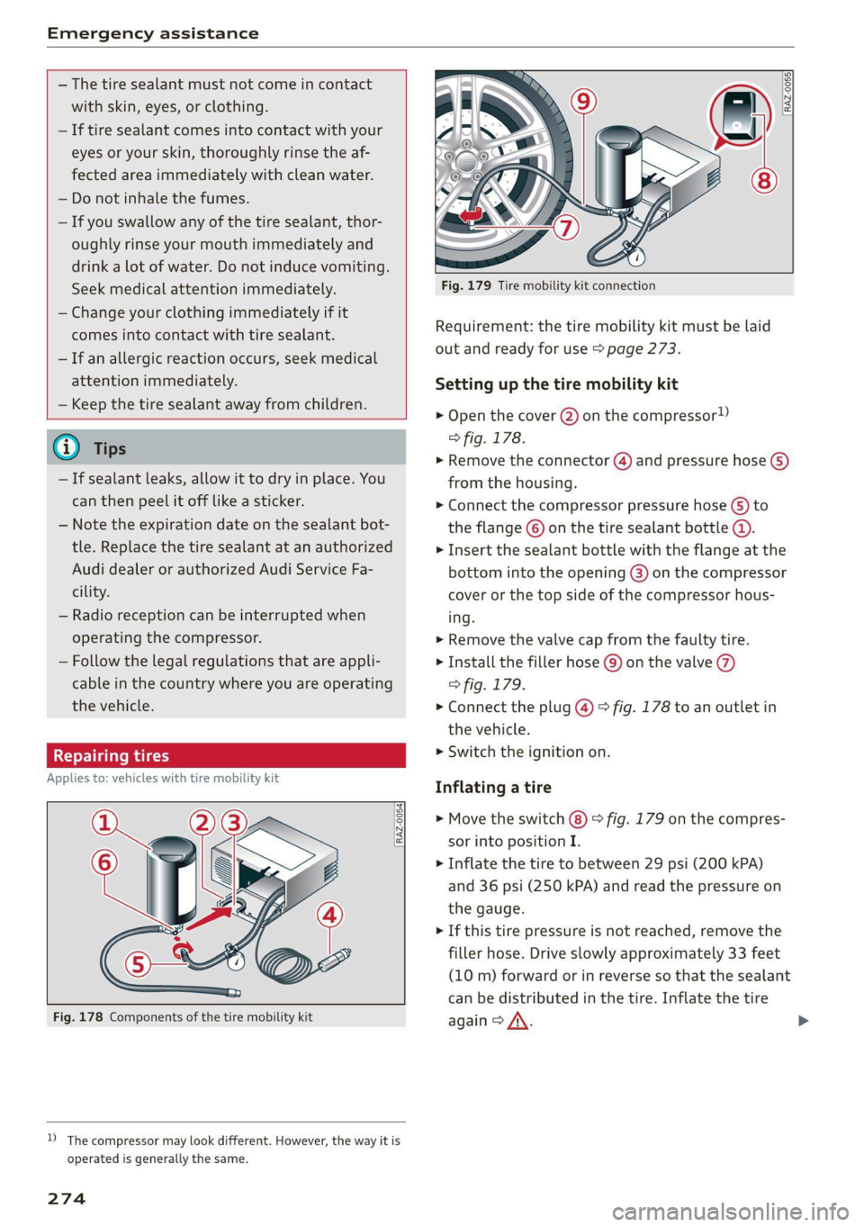 AUDI Q7 2020 Owner´s Manual Emergency assistance
— The tire sealant must not come in contact
with skin, eyes, or clothing.
— If tire sealant comes into contact with your
eyes or your skin, thoroughly rinse the af- AUDI Q7 2020 Owner´s Manual Emergency assistance
— The tire sealant must not come in contact
with skin, eyes, or clothing.
— If tire sealant comes into contact with your
eyes or your skin, thoroughly rinse the af-