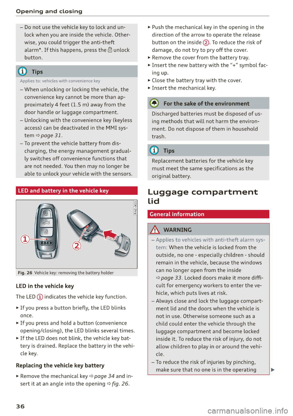 AUDI Q7 2020  Owner´s Manual Opening and closing 
  
— Do not use the vehicle key to lock and un- 
lock when you are inside the vehicle. Other- 
wise, you could trigger the anti-theft 
alarm*. If this happens, press the @ unloc