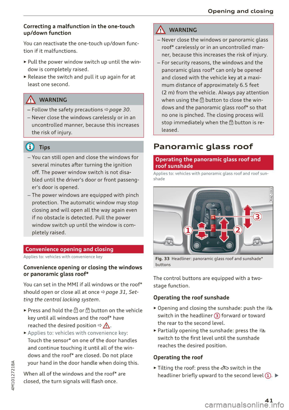 AUDI Q7 2020  Owner´s Manual 4M1012721BA 
Opening and closing 
  
Correcting a malfunction in the one-touch 
up/down function 
You can reactivate the one-touch up/down func- 
tion if it malfunctions. 
> Pull the power window swit