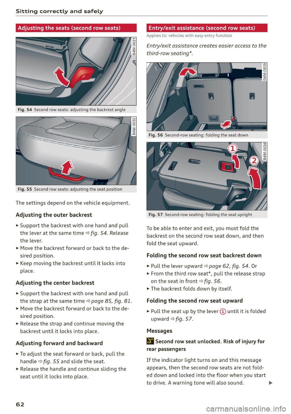 AUDI Q7 2020 Owner´s Manual Sitting correctly and safely
284-0031
a 8 s 2
= a
Fig. 55 Second row seats: adjusting the seat position
The settings depend on the vehicle equipment.
Adjusting the outer bac AUDI Q7 2020 Owner´s Manual Sitting correctly and safely
284-0031
a 8 s 2
= a
Fig. 55 Second row seats: adjusting the seat position
The settings depend on the vehicle equipment.
Adjusting the outer bac