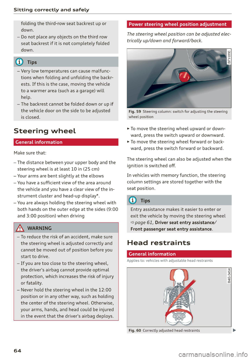 AUDI Q7 2020  Owner´s Manual Sitting correctly and safely 
  
folding the third-row seat backrest up or 
down. 
— Do not place any objects on the third row 
seat backrest if it is not completely folded 
down. 
@) Tips 
— Very