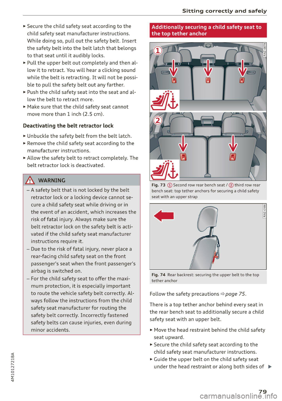 AUDI Q7 2020  Owner´s Manual 4M1012721BA 
Sitting correctly and safely 
  
> Secure the child safety seat according to the WXe lel] ally securing a child safety seat to 
child safety seat manufacturer instructions. the top tether