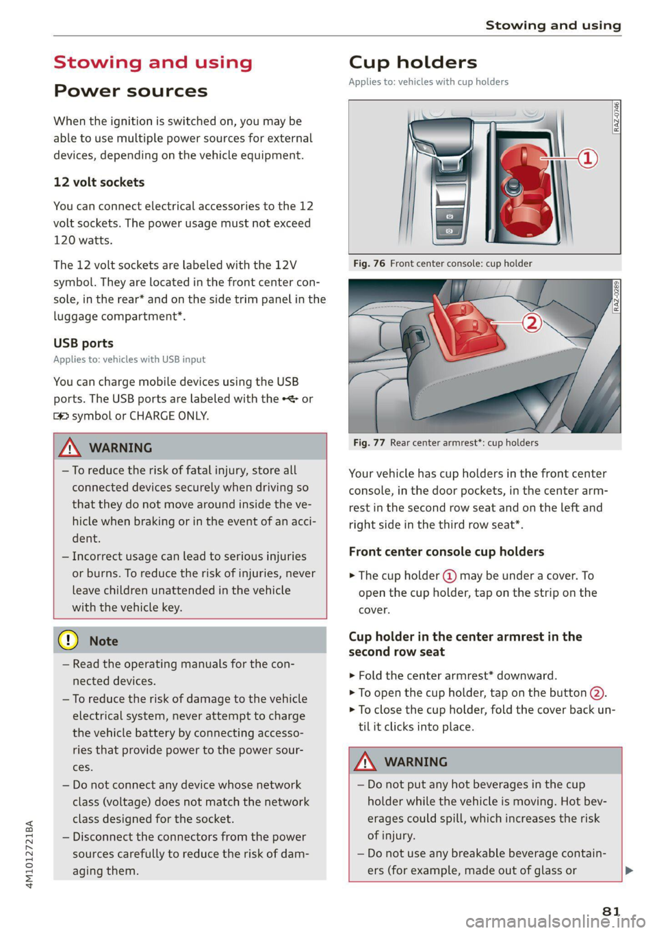 AUDI Q7 2020 Owner´s Manual 4M1012721BA
Stowing and using
Stowing and using
Power sources
When the ignition is switched on, you may be
able to use multiple power sources for external
devices, depending on the vehicle eq AUDI Q7 2020 Owner´s Manual 4M1012721BA
Stowing and using
Stowing and using
Power sources
When the ignition is switched on, you may be
able to use multiple power sources for external
devices, depending on the vehicle eq