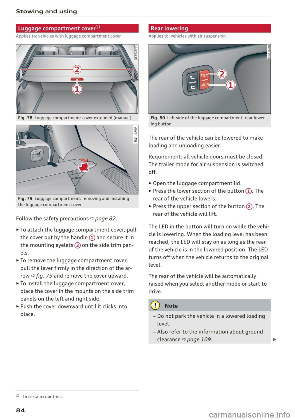 AUDI Q7 2020 Owner´s Manual Stowing and using
gage compartment cover
Applies to: vehicles with luggage compartment cover
B4L-1256
Fig. 79 Luggage compartment: removing and installing
the luggage compa AUDI Q7 2020 Owner´s Manual Stowing and using
gage compartment cover
Applies to: vehicles with luggage compartment cover
B4L-1256
Fig. 79 Luggage compartment: removing and installing
the luggage compa