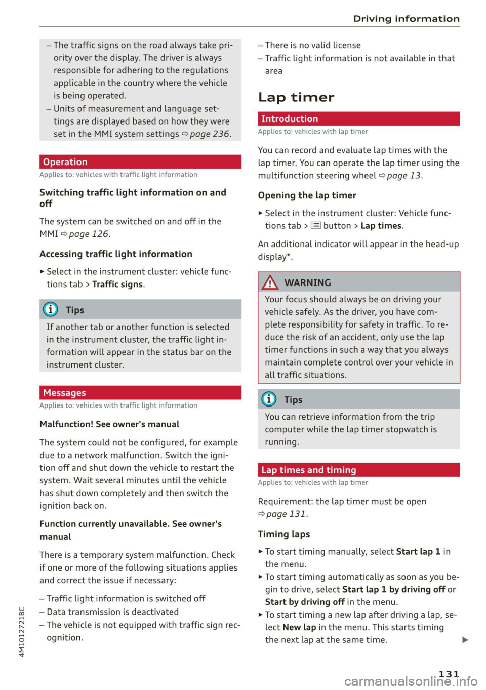 AUDI Q7 2021  Owner´s Manual 4M1012721BC 
Driving information 
  
— The traffic signs on the road always take pri- 
ority over the display. The driver is always 
responsible for adhering to the regulations 
applicable in the co