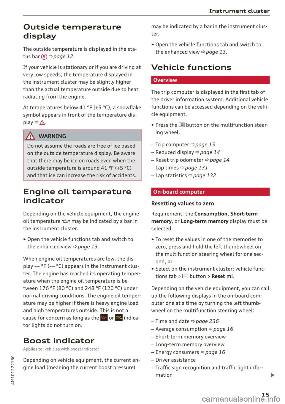 AUDI Q7 2021  Owner´s Manual 4M1012721BC 
Instrument cluster 
  
Outside temperature 
display 
The outside temperature is displayed in the sta- 
tus bar @) 9 page 12. 
If your vehicle is stationary or if you are driving at 
very 