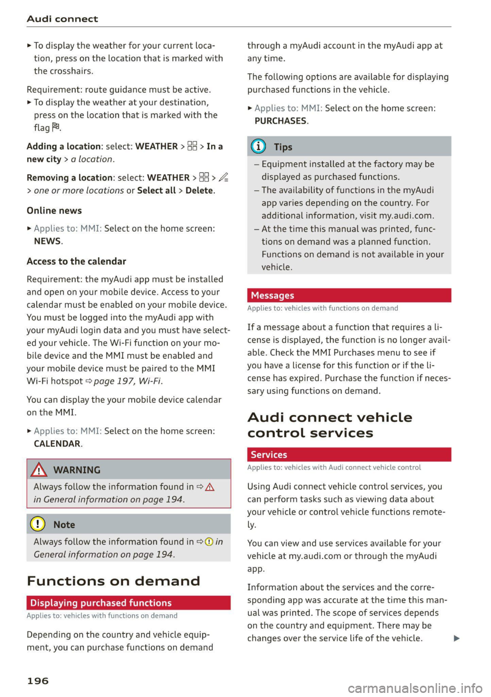AUDI Q7 2021 Owner´s Manual Audi connect
> To display the weather for your current loca-
tion, press on the location that is marked with
the crosshairs.
Requirement: route guidance must be active.
> To display the weathe AUDI Q7 2021 Owner´s Manual Audi connect
> To display the weather for your current loca-
tion, press on the location that is marked with
the crosshairs.
Requirement: route guidance must be active.
> To display the weathe
