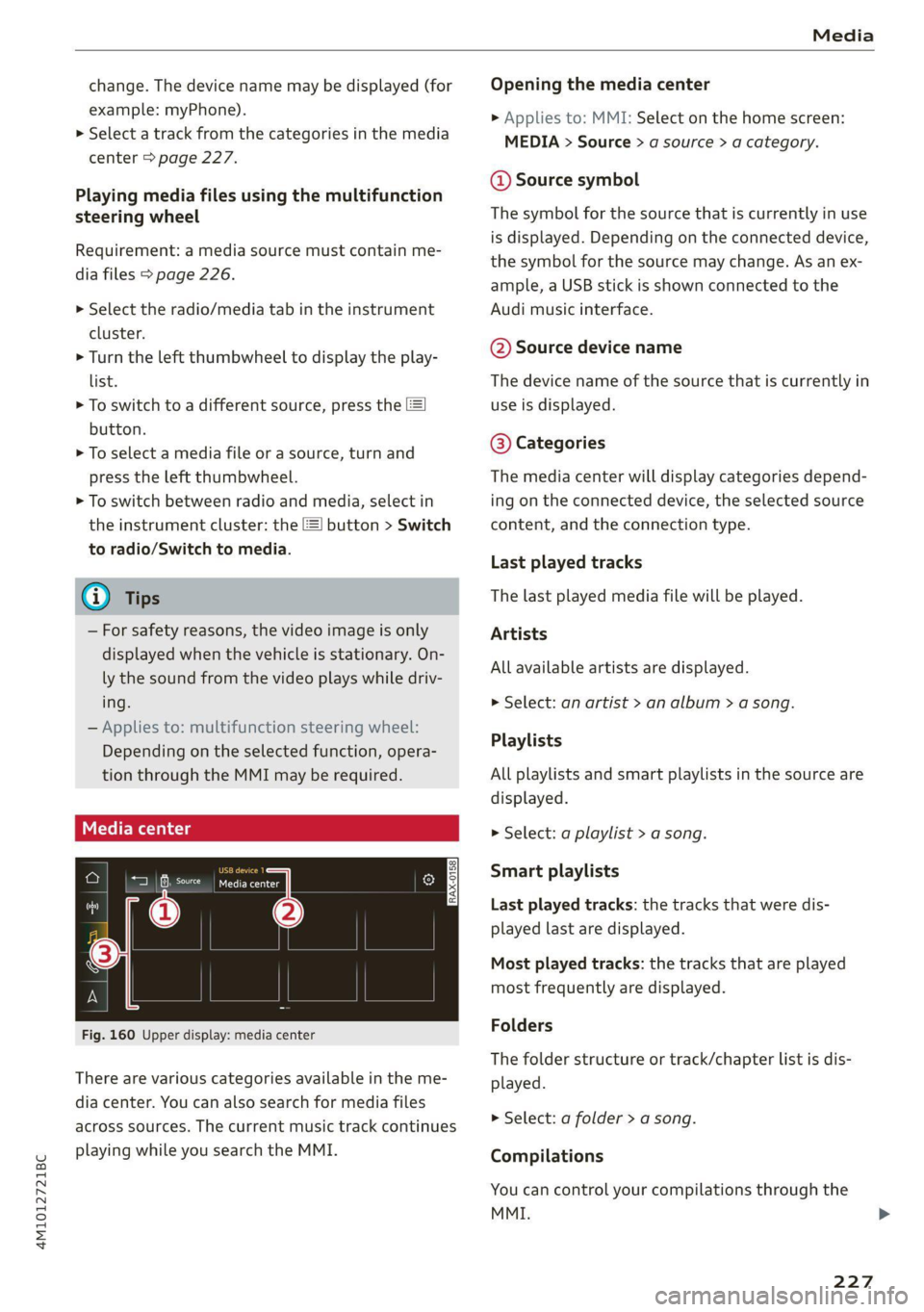 AUDI Q7 2021 Owner´s Manual 4M1012721BC
Media
change. The device name may be displayed (for
example: myPhone).
> Select a track from the categories in the media
center > page 227.
Playing media files using the multifunc AUDI Q7 2021 Owner´s Manual 4M1012721BC
Media
change. The device name may be displayed (for
example: myPhone).
> Select a track from the categories in the media
center > page 227.
Playing media files using the multifunc