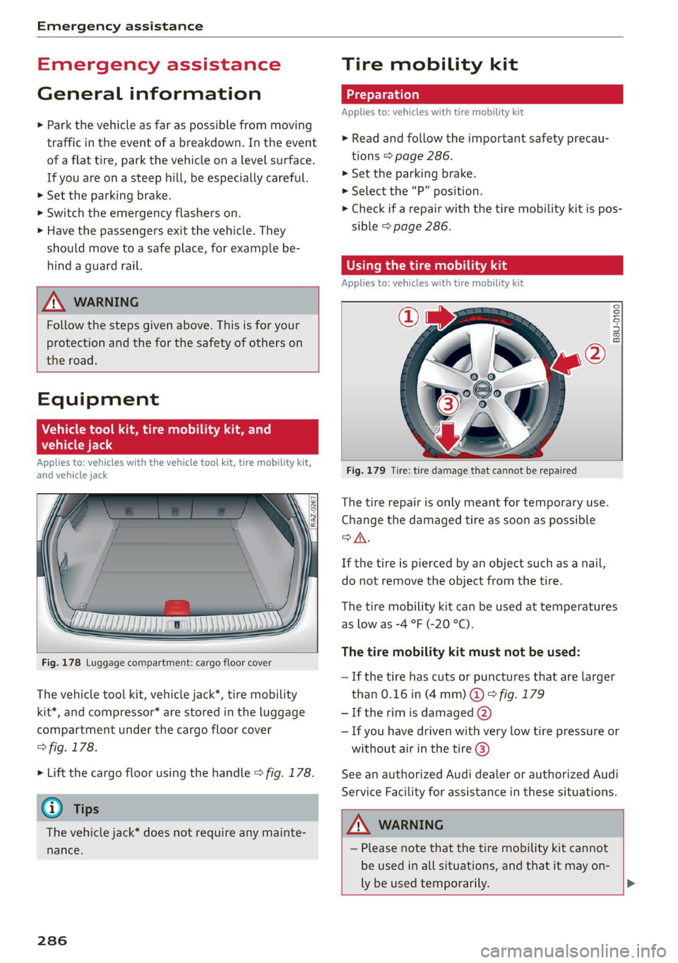 AUDI Q7 2021  Owner´s Manual Emergency assistance 
  
Emergency assistance 
General information 
> Park the vehicle as far as possible from moving 
traffic in the event of a breakdown. In the event 
of a flat tire, park the vehic