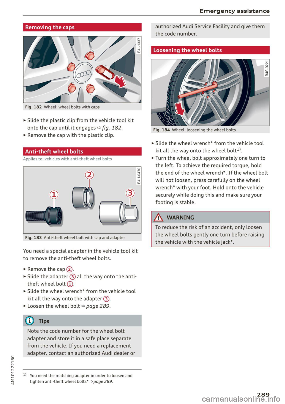 AUDI Q7 2021  Owner´s Manual 4M1012721BC 
Emergency assistance 
  
  
  
Removing the caps 
N3 
‘o 
at Ao 
Fig. 182 Wheel: wheel bolts with  caps 
6 3  0 
a  + 
a 
    
   
    
SS) 
> Slide  the plastic clip from the vehicle t