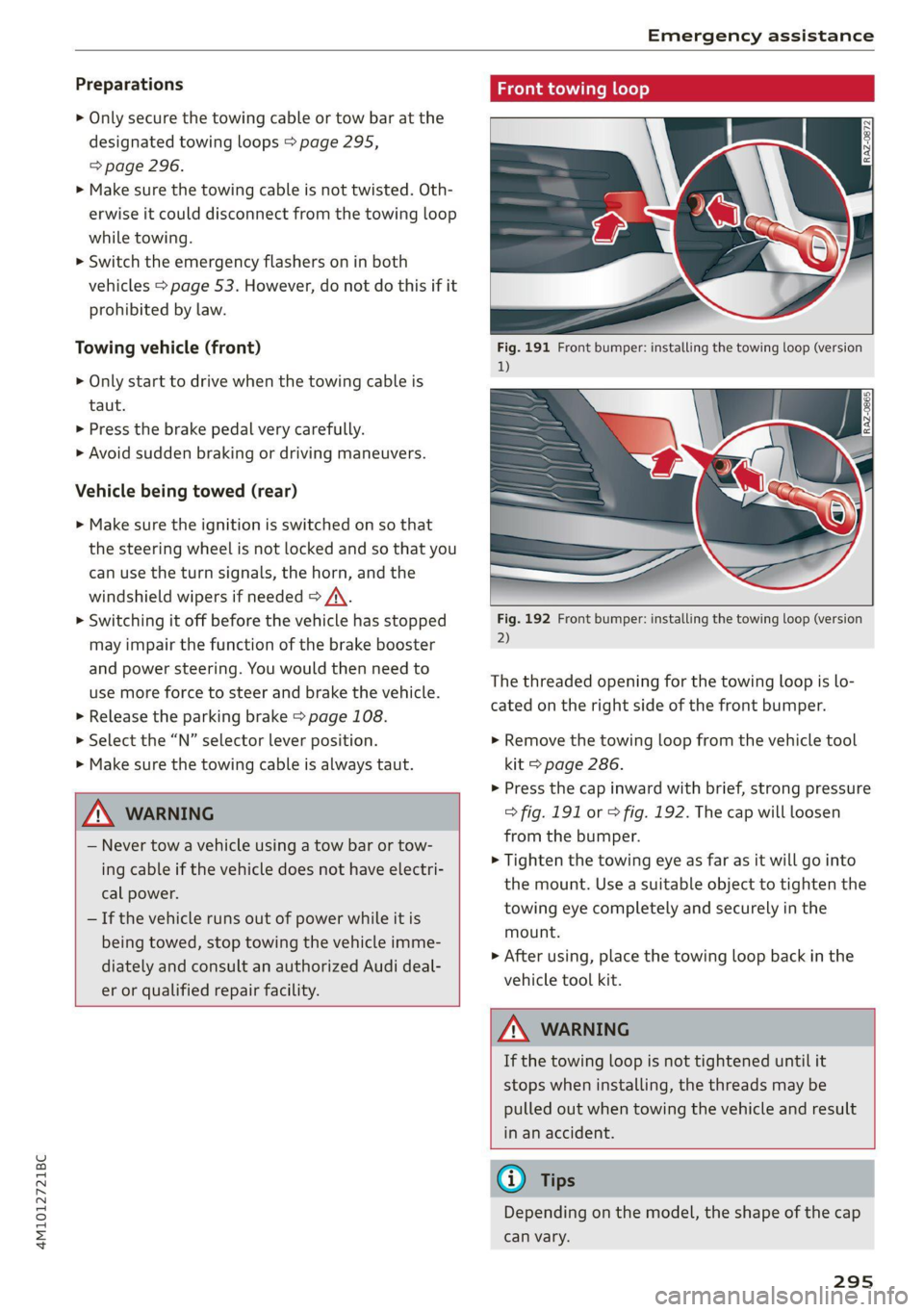 AUDI Q7 2021  Owner´s Manual 4M1012721BC 
Emergency assistance 
  
Preparations 
> Only secure the towing cable or tow bar at the 
designated towing loops > page 295, 
=> page 296. 
> Make sure the towing cable is not twisted. Ot