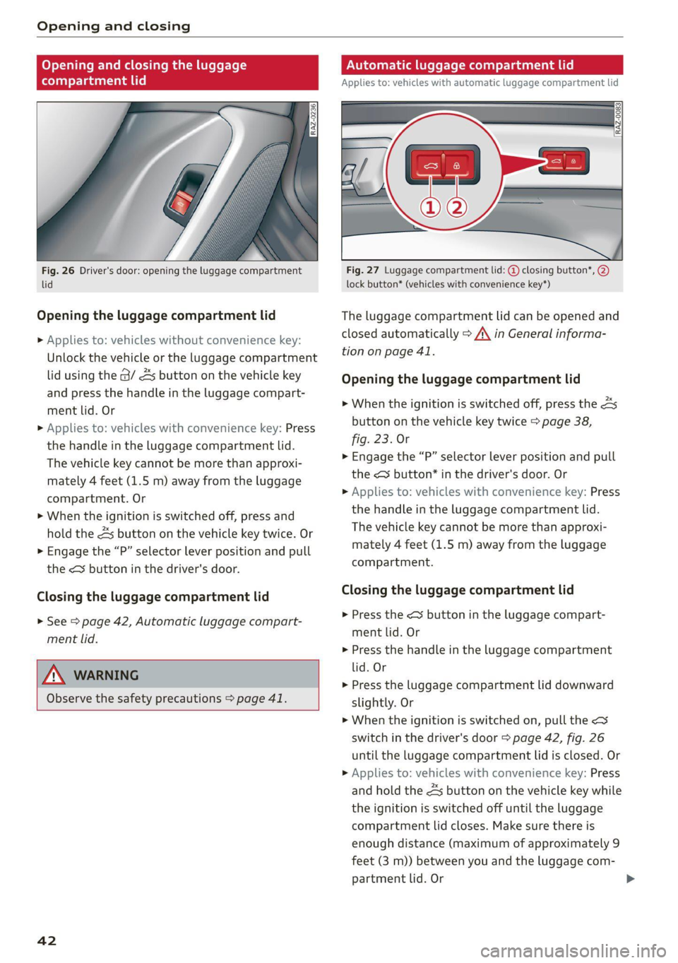 AUDI Q7 2021 Owner´s Manual Opening and closing
Opening and closing the luggage
compartment lid
Automatic luggage compartment lid
Applies to: vehicles with automatic luggage compartment lid
Fig. 26 Driver AUDI Q7 2021 Owner´s Manual Opening and closing
Opening and closing the luggage
compartment lid
Automatic luggage compartment lid
Applies to: vehicles with automatic luggage compartment lid
Fig. 26 Driver