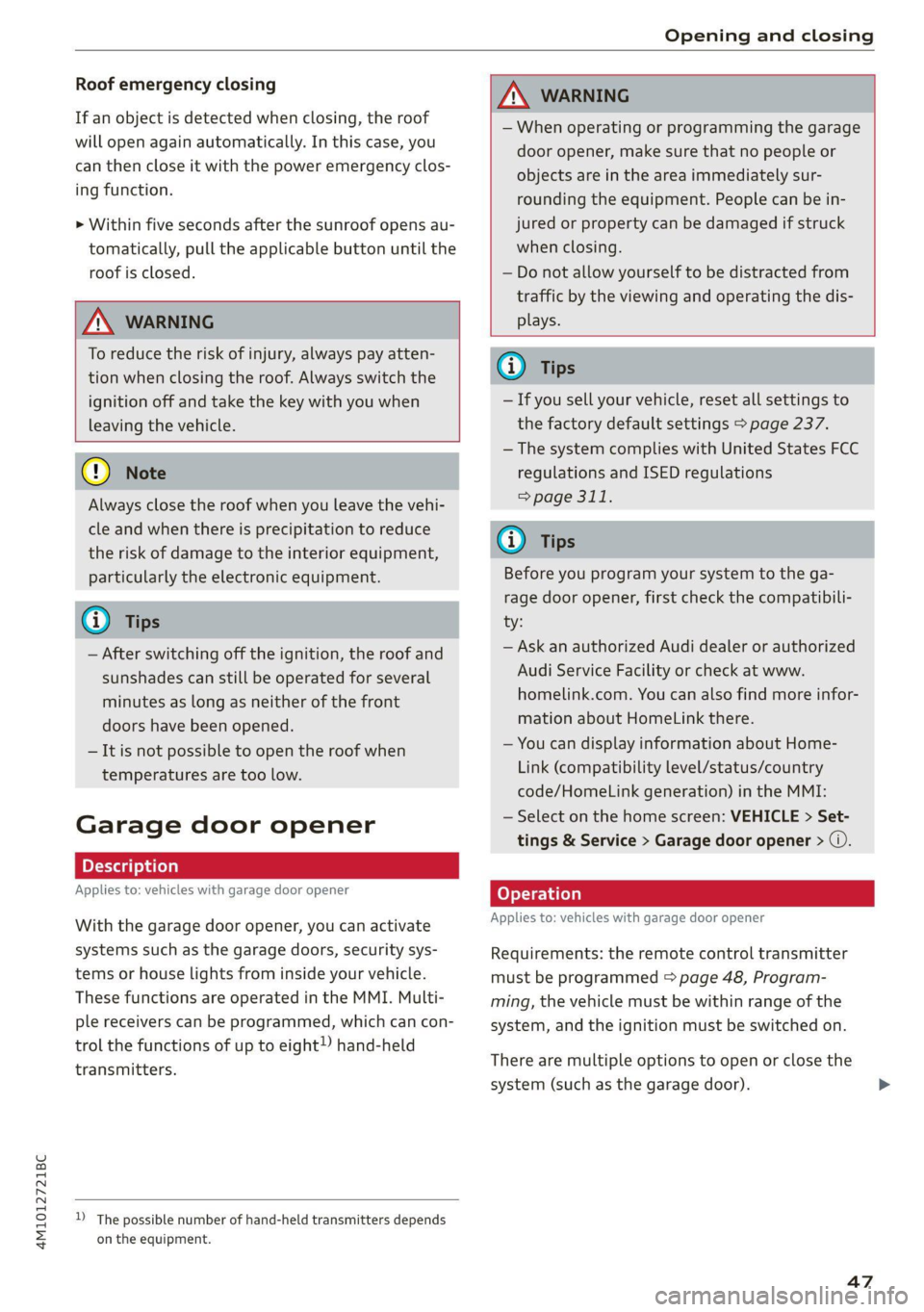 AUDI Q7 2021 Owner´s Manual 4M1012721BC
Opening and closing
Roof emergency closing
If an object is detected when closing, the roof
will open again automatically. In this case, you
can then close it with the power emergen AUDI Q7 2021 Owner´s Manual 4M1012721BC
Opening and closing
Roof emergency closing
If an object is detected when closing, the roof
will open again automatically. In this case, you
can then close it with the power emergen