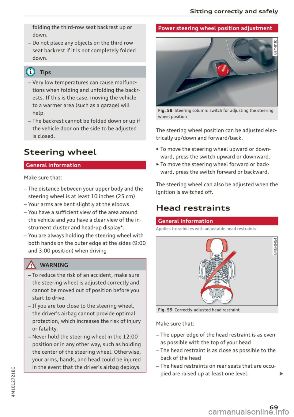 AUDI Q7 2021  Owner´s Manual 4M1012721BC 
Sitting correctly and safely 
  
folding the third-row seat backrest up or 
down. 
— Do not place any objects on the third row 
seat backrest if it is not completely folded 
down. 
@) T