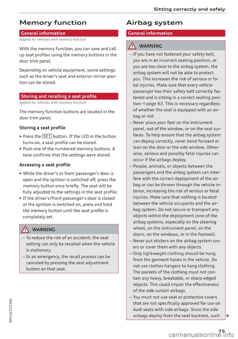 AUDI Q7 2021 Owner´s Manual 4M1012721BC
Sitting correctly and safely
Memory function
General information
Applies to: vehicles with memory function
With the memory function, you can save and call
up seat profiles using t AUDI Q7 2021 Owner´s Manual 4M1012721BC
Sitting correctly and safely
Memory function
General information
Applies to: vehicles with memory function
With the memory function, you can save and call
up seat profiles using t