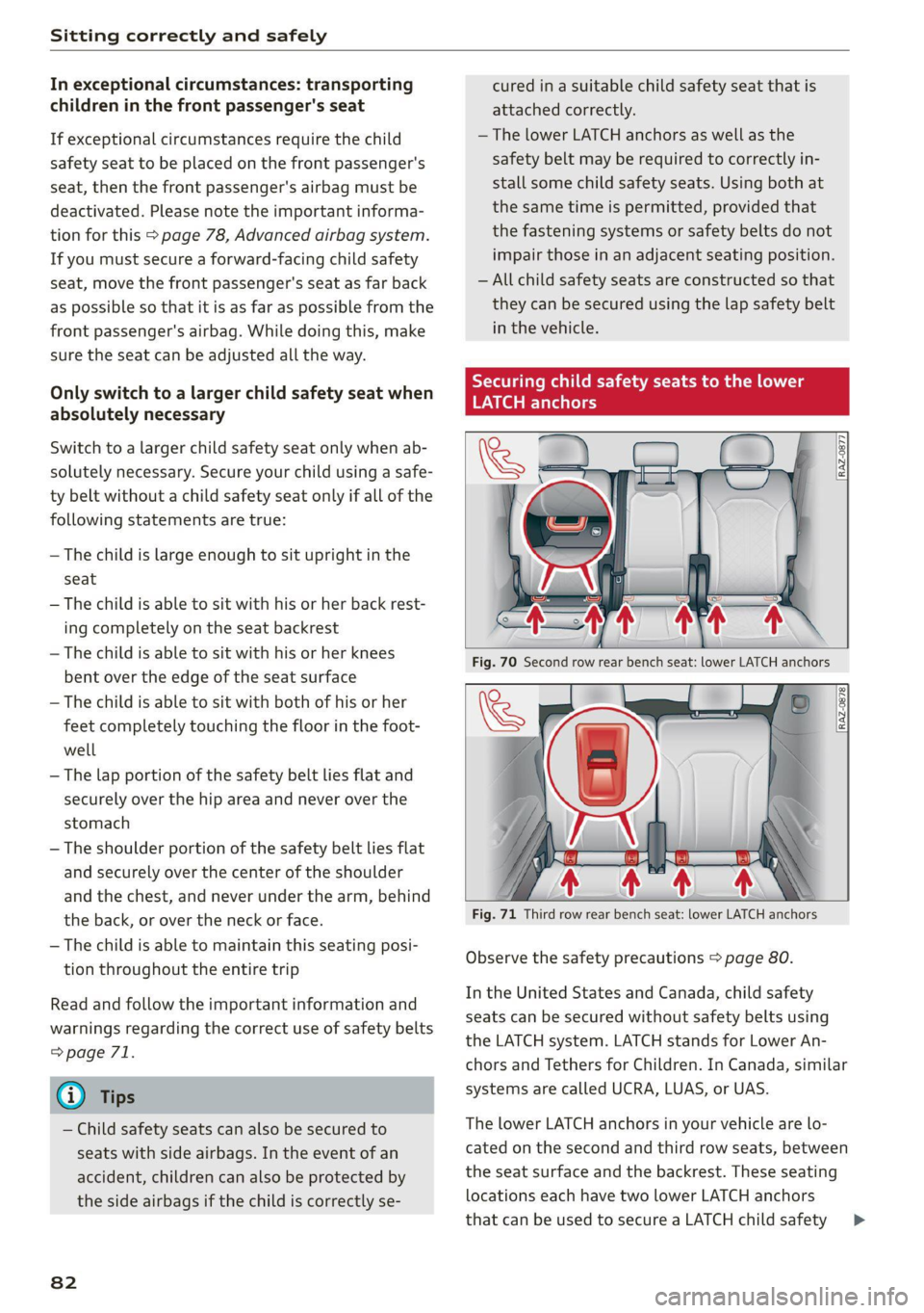 AUDI Q7 2021 Owner´s Manual Sitting correctly and safely
In exceptional circumstances: transporting
children in the front passenger's seat
If exceptional circumstances require the child
safety seat to be placed on the AUDI Q7 2021 Owner´s Manual Sitting correctly and safely
In exceptional circumstances: transporting
children in the front passenger's seat
If exceptional circumstances require the child
safety seat to be placed on the