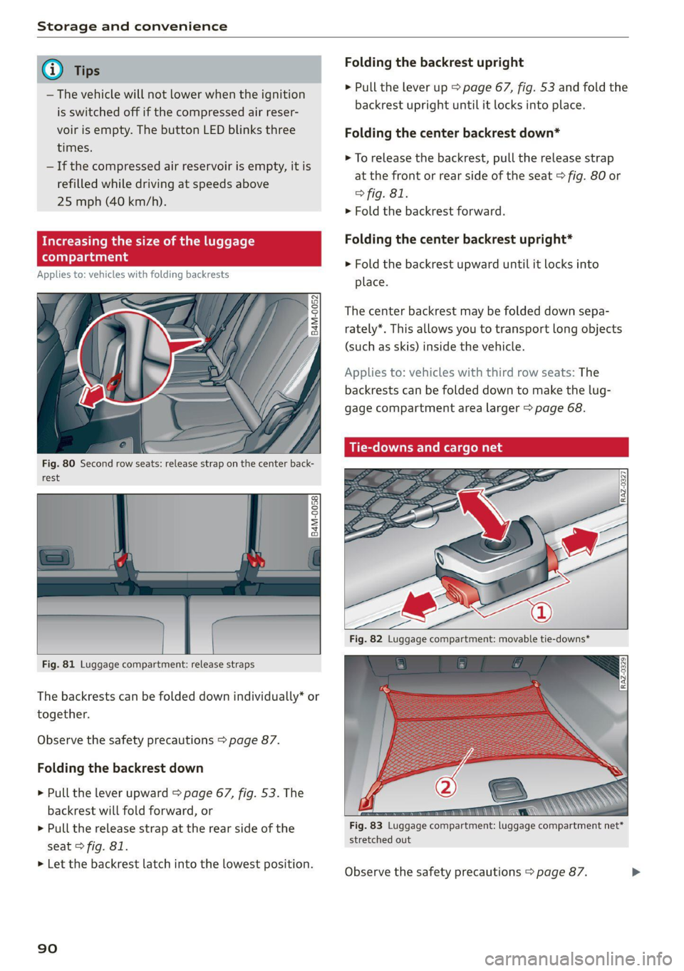 AUDI Q7 2021  Owner´s Manual Storage and convenience 
  
  
— The vehicle will not lower when the ignition 
is switched off if the compressed air reser- 
voir is empty. The button LED blinks three 
times. 
— If the compressed