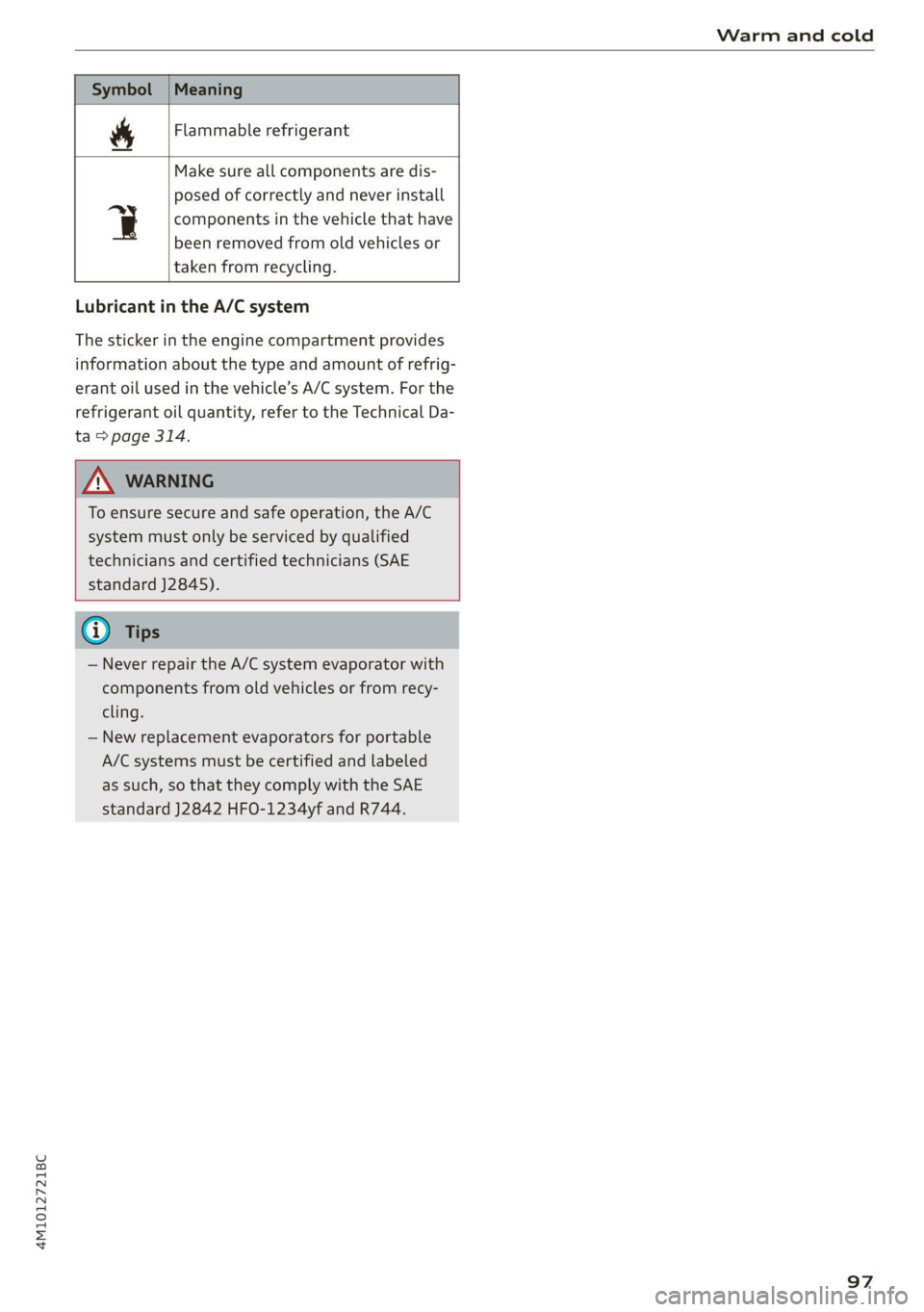 AUDI Q7 2021 Owner´s Manual 4M1012721BC
Warm and cold
Flammable refrigerant
Se
Make sure all components are dis-
posed of correctly and never install
q components in the vehicle that have
been removed from old vehicl AUDI Q7 2021 Owner´s Manual 4M1012721BC
Warm and cold
Flammable refrigerant
Se
Make sure all components are dis-
posed of correctly and never install
q components in the vehicle that have
been removed from old vehicl