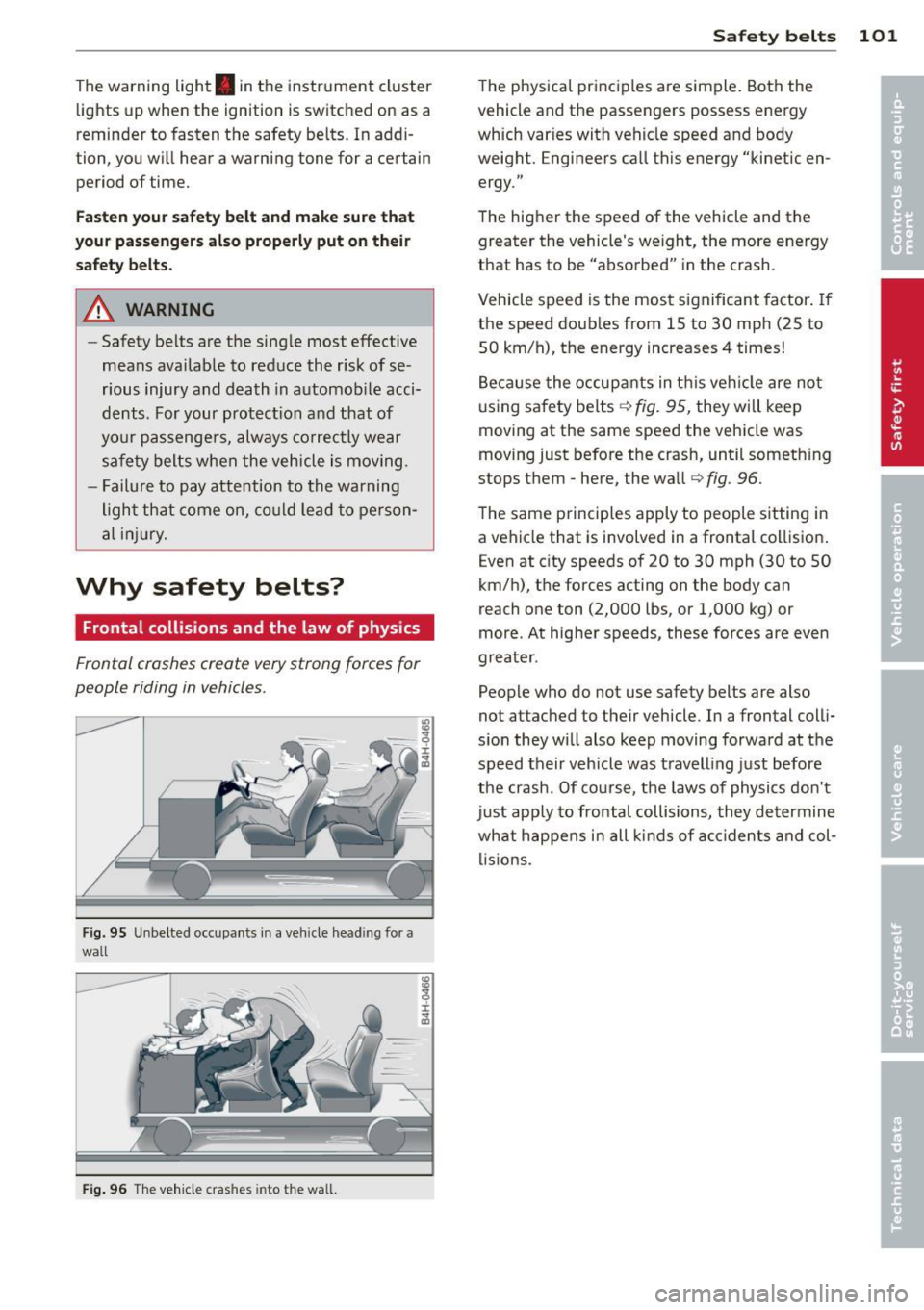 AUDI TT 2013 Owner´s Manual The warning light. in the instrument cluster
lights up when the ignition is switched on as a
reminder to fasten the safety belts. In addi Â
tion, you w ill hear a warning tone f AUDI TT 2013 Owner´s Manual The warning light. in the instrument cluster
lights up when the ignition is switched on as a
reminder to fasten the safety belts. In addi Â
tion, you w ill hear a warning tone f