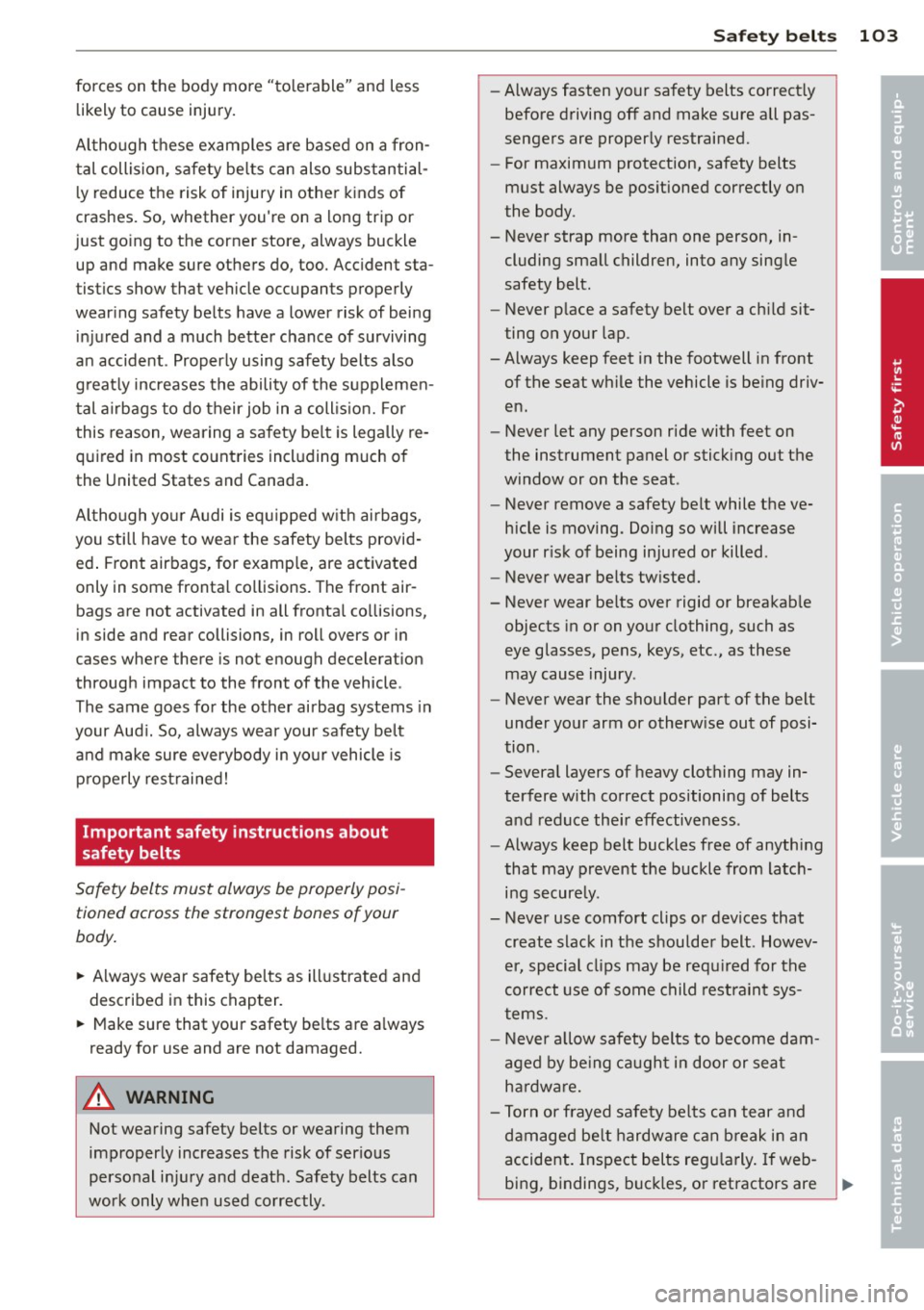 AUDI TT 2013 Owner´s Manual forces on the body more "tolerable" and less likely to cause injury.
Although these examples are based on a fronÂ
tal collision , safety belts can also substantialÂ
ly reduce AUDI TT 2013 Owner´s Manual forces on the body more "tolerable" and less likely to cause injury.
Although these examples are based on a fronÂ
tal collision , safety belts can also substantialÂ
ly reduce