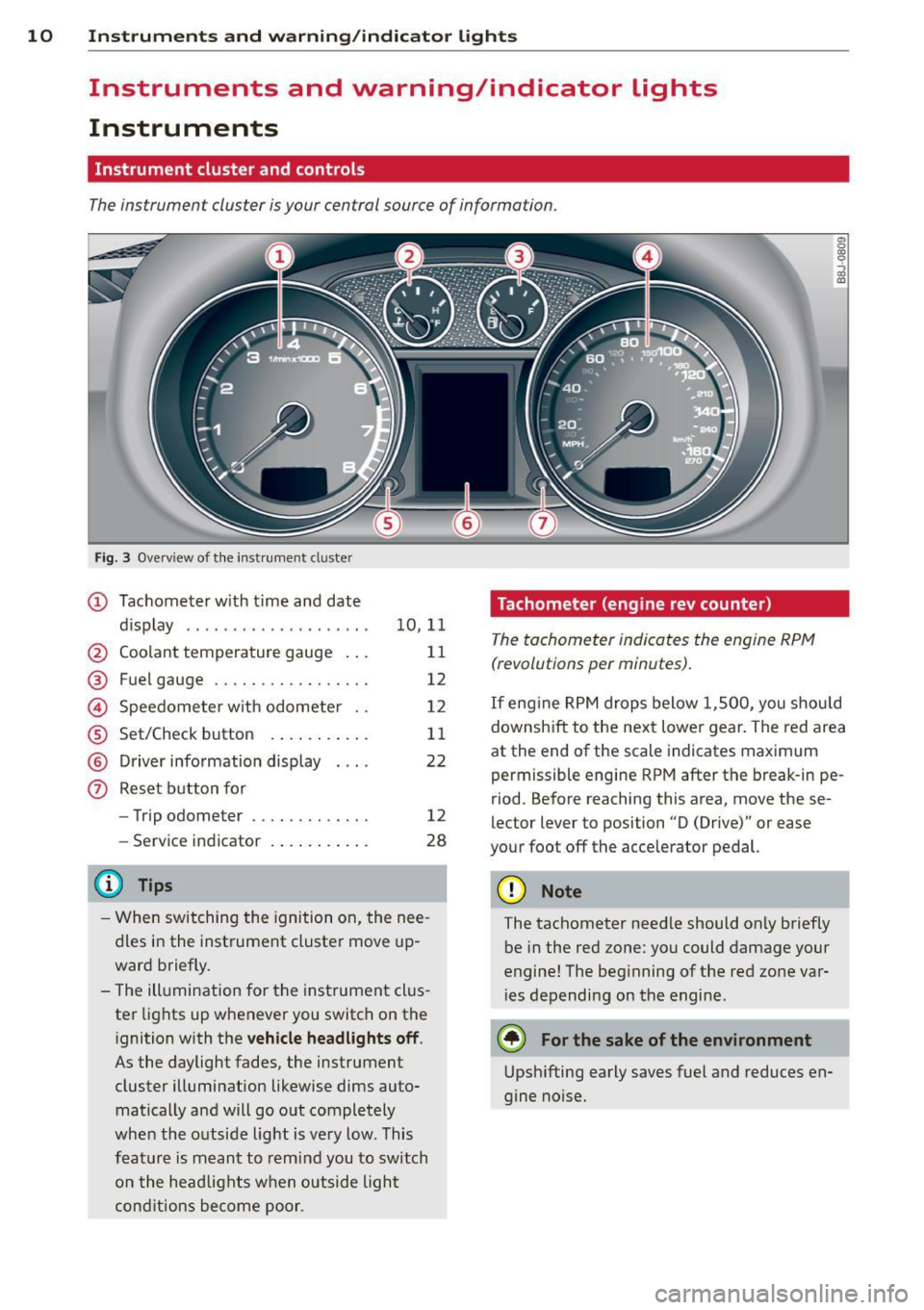 AUDI TT 2013  Owner´s Manual 10  Instruments and  warning/indicator  lights 
Instruments  and  warning/indicator  Lights 
Instruments 
Instrument  cluster  and  controls 
The instrument  cluster is your  central  source of  infor