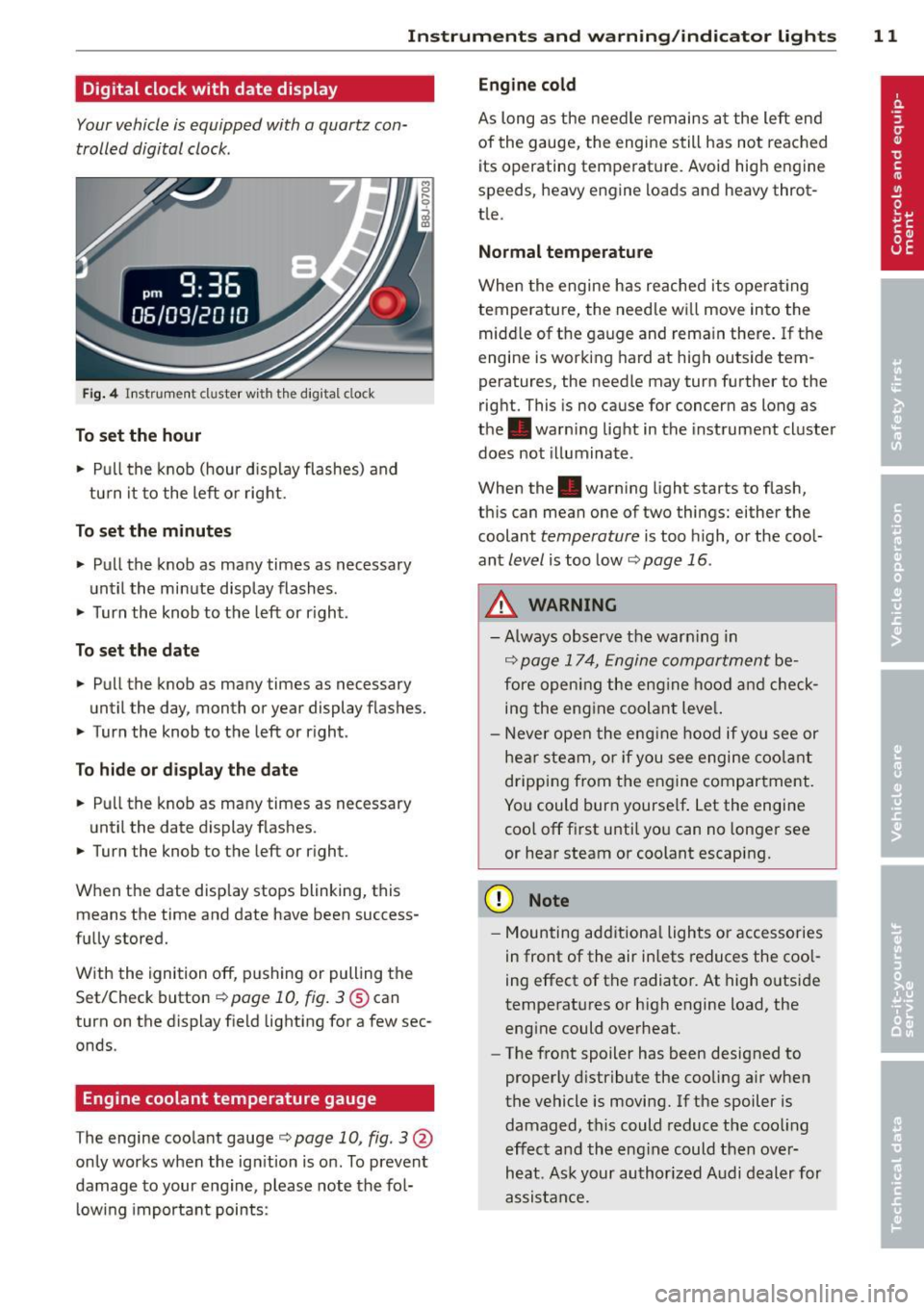 AUDI TT 2013 Owner´s Manual Instrument s and warning /indicator lights 11
Digital clock with date display
Your vehicle is equipped with a quartz con
trolled digital clock .
Fig. 4 In str um en t cl uste r w it AUDI TT 2013 Owner´s Manual Instrument s and warning /indicator lights 11
Digital clock with date display
Your vehicle is equipped with a quartz con
trolled digital clock .
Fig. 4 In str um en t cl uste r w it