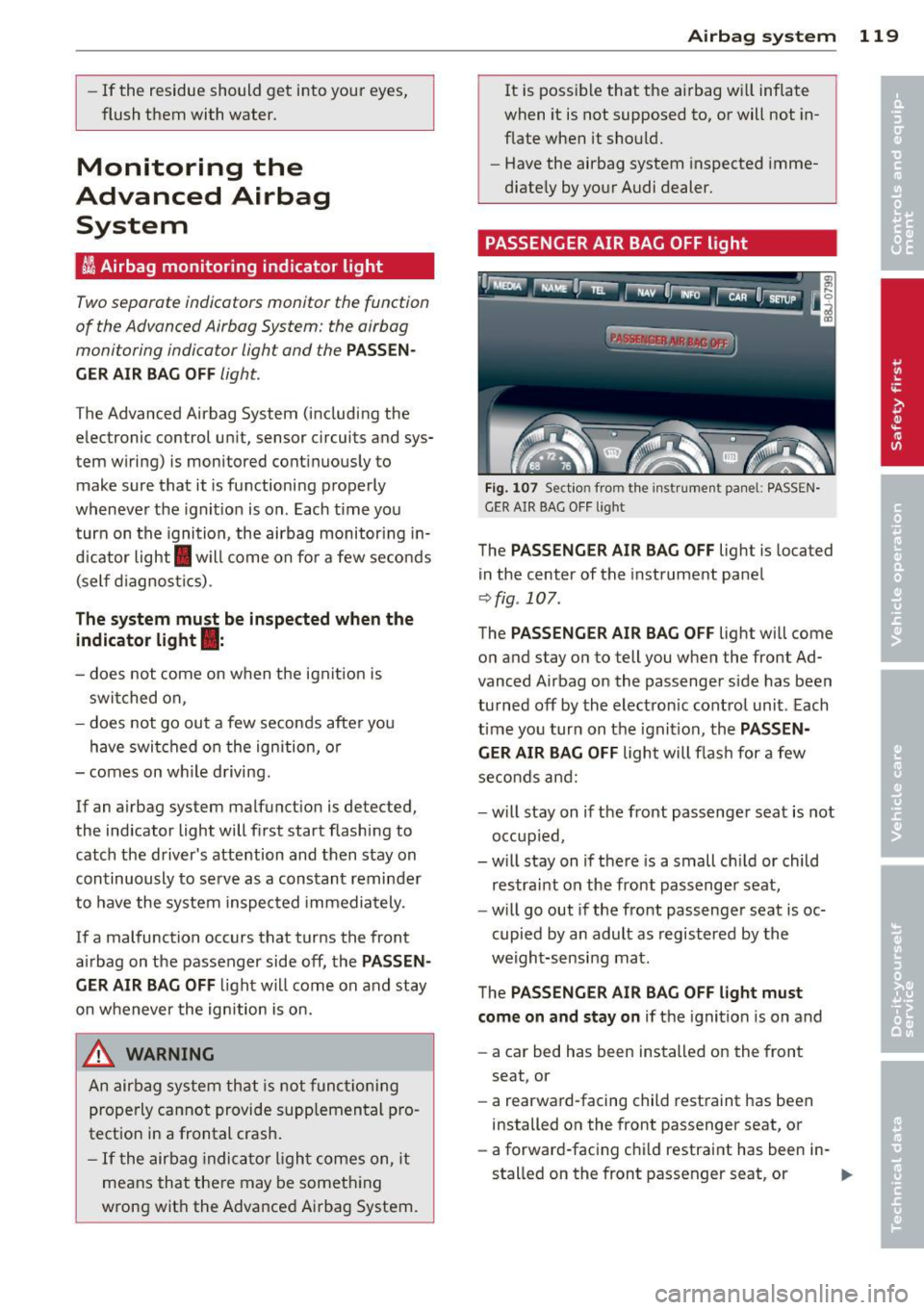 AUDI TT 2013 Owner´s Manual -If the residue should get into your eyes,
flush them with water.
Monitoring the
Advanced Airbag System
~ Airbag monitoring indicator light
Two separate indicators monitor the AUDI TT 2013 Owner´s Manual -If the residue should get into your eyes,
flush them with water.
Monitoring the
Advanced Airbag System
~ Airbag monitoring indicator light
Two separate indicators monitor the